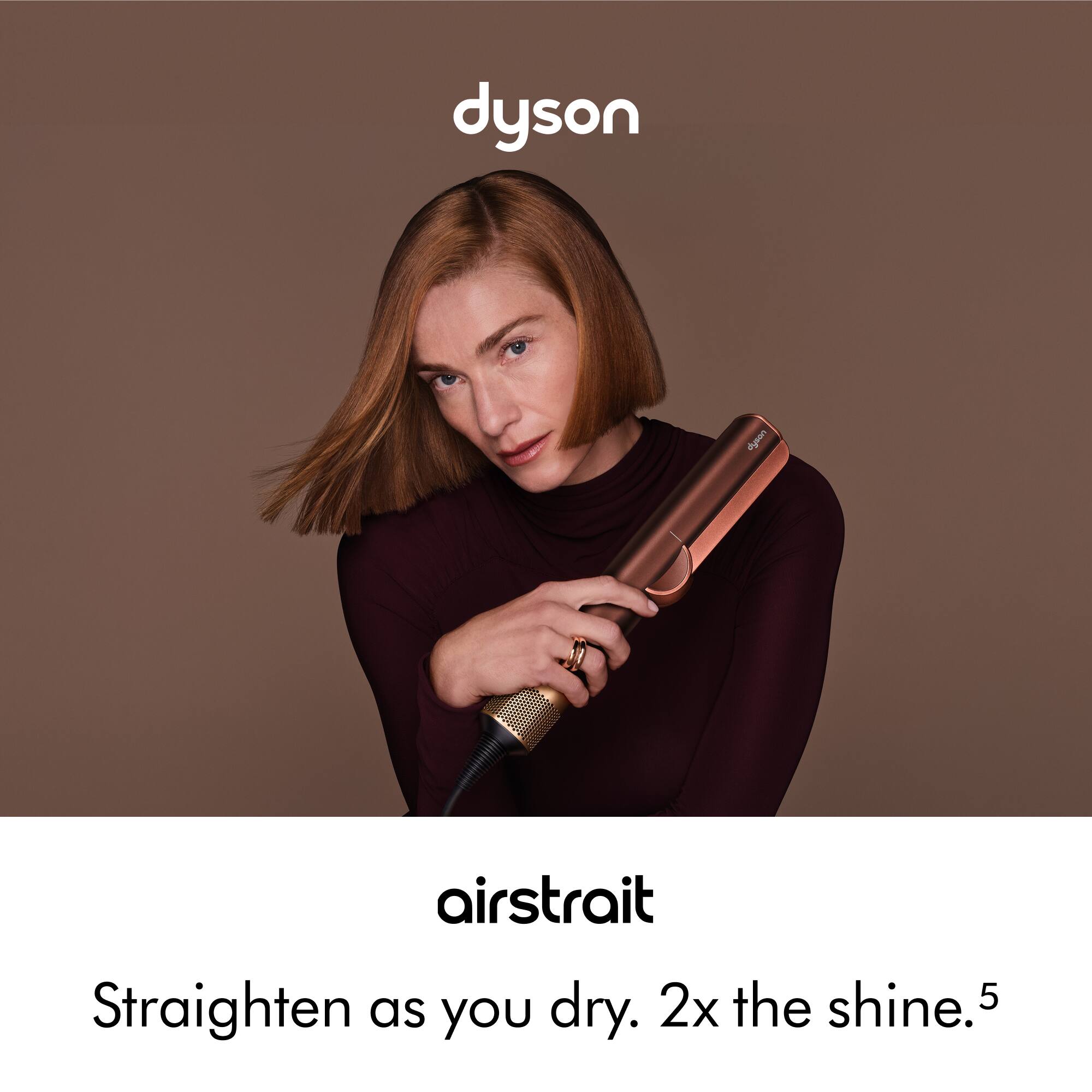 dyson  
dysen  
airstrait  
Straighten as you dry. 2x the shine.