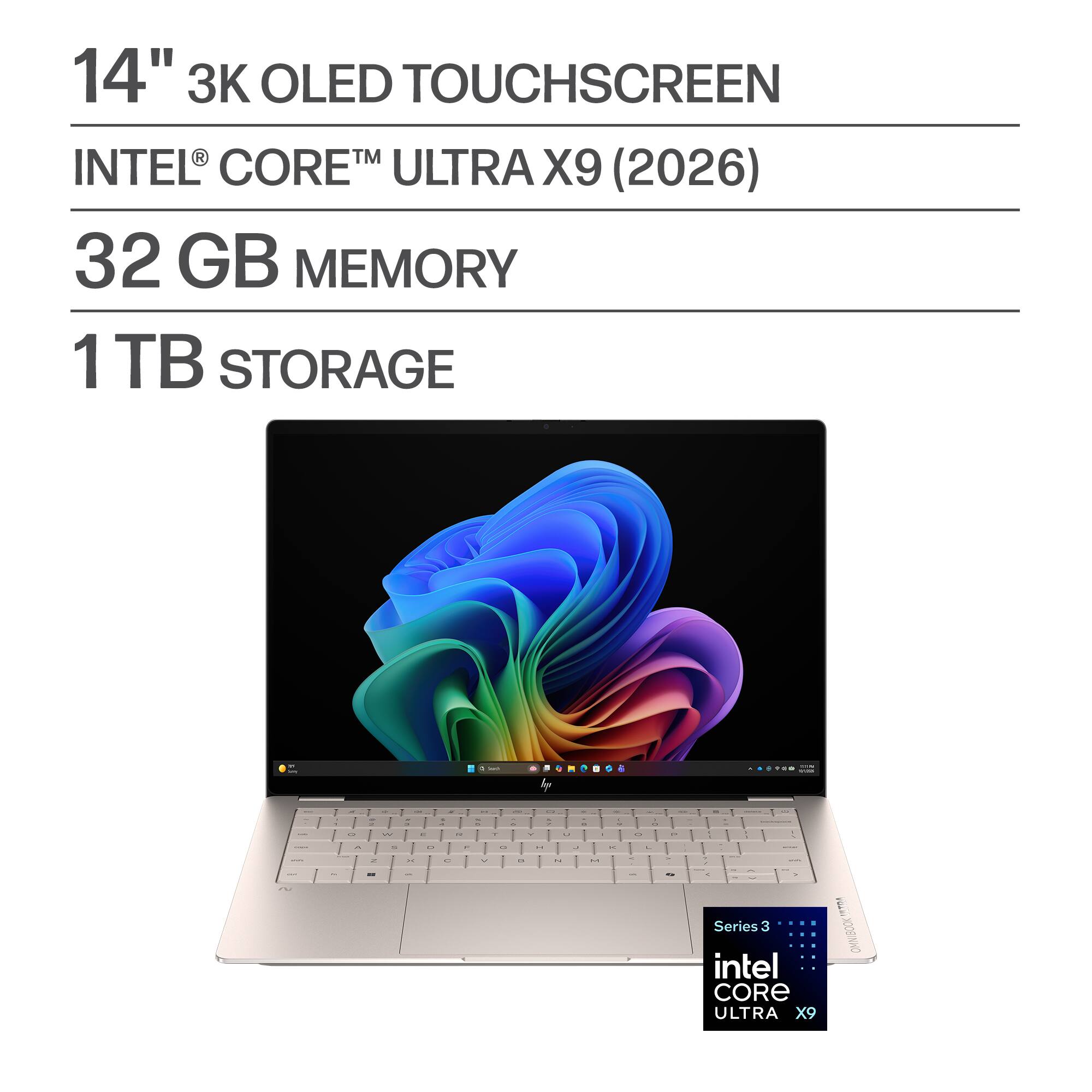 14" 3K OLED TOUCHSCREEN
INTEL® CORE™ ULTRA X9 (2026)
32 GB MEMORY
1 TB STORAGE
Series 3
intel CORE ULTRA X9