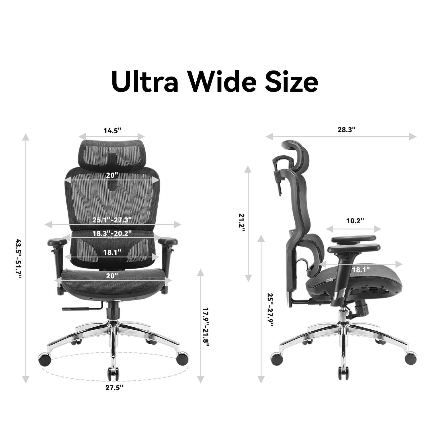 Ultra Wide Size

14.5"
28.3"
20"
43.5"-51.7"
25.1"-27.3"
18.3"-20.2"
18.1"
20"
17.9"-21.8"
21.2"
25"-27.9"
10.2"
18.1"
27.5"