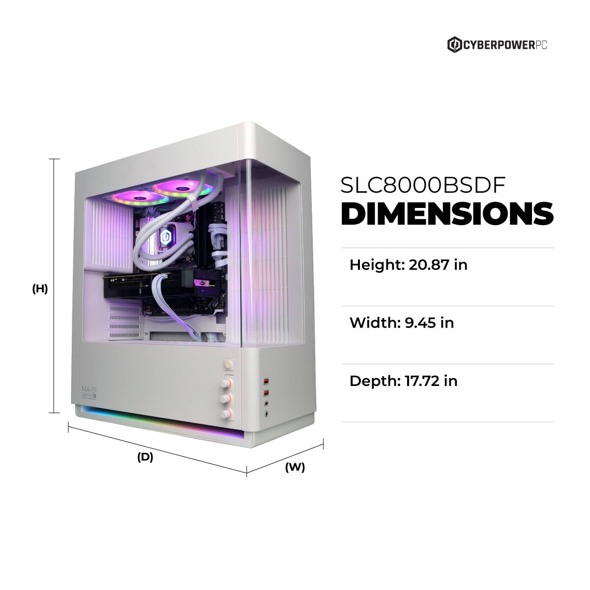 CYBERPOWERPC SLC8000BSDF DIMENSIONS  
Height: 20.87 in  
Width: 9.45 in  
Depth: 17.72 in