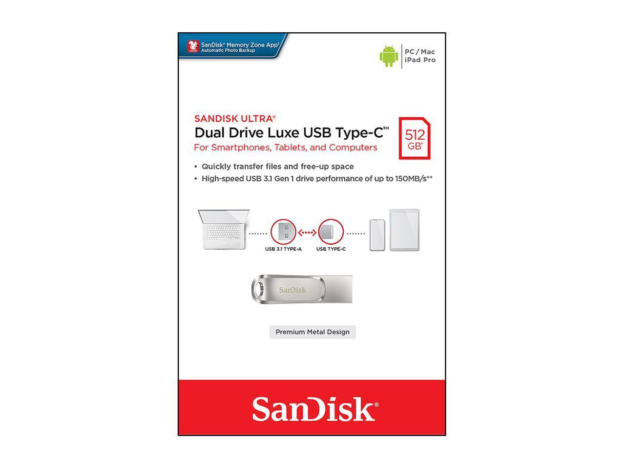 SanDisk Memory Zone App Automatic Photo Backup

SanDisk Ultra Dual Drive Luxe USB Type-C™
For Smartphones, Tablets, and Computers

512 GB

Quickly transfer files and free-up space
High-speed USB 3.1 Gen 1 drive performance of up to 150MB/s*

USB 3.1 TYPE-A
USB TYPE-C

Premium Metal Design

PC, Mac, iPad Pro

SanDisk