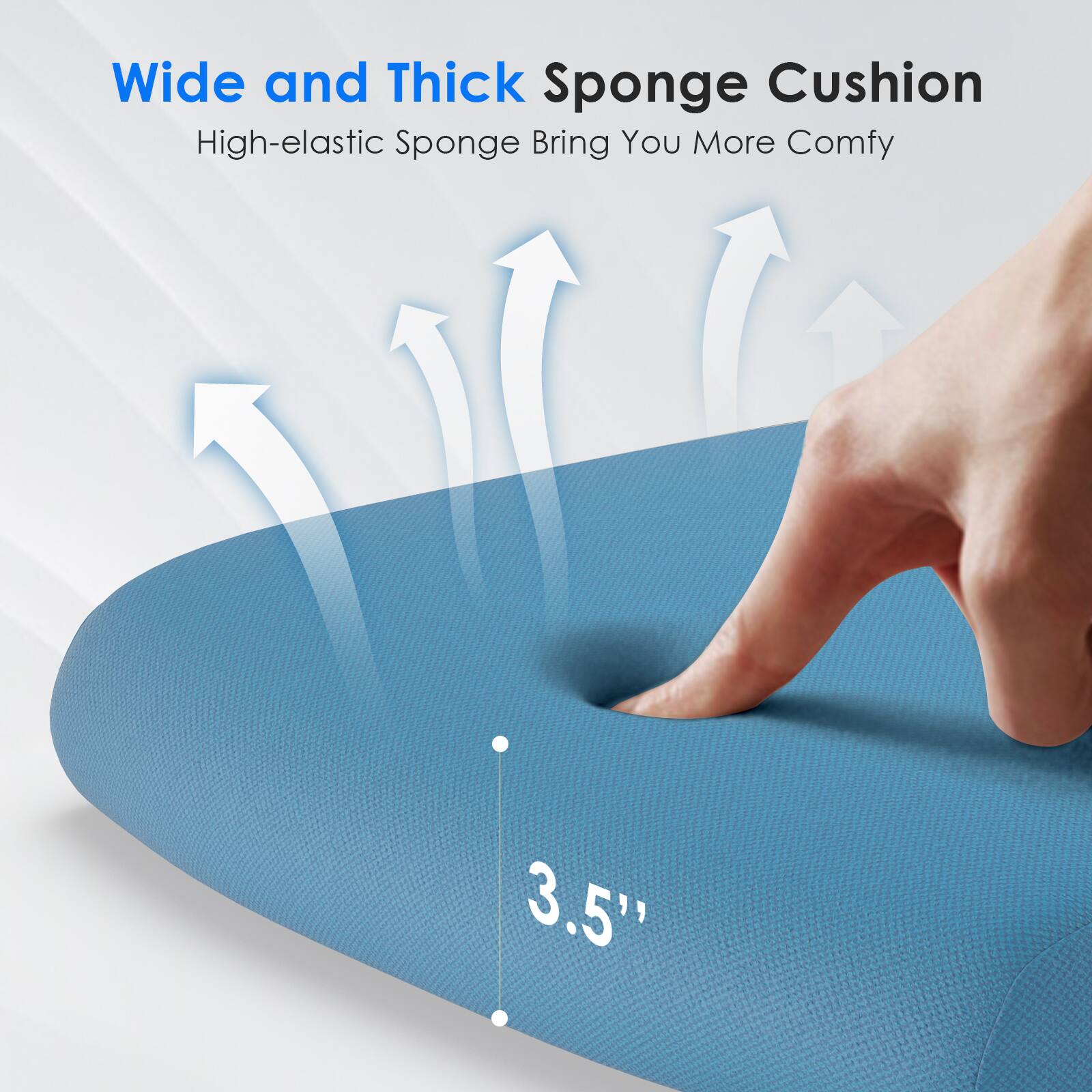 Wide and Thick Sponge Cushion  
High-elastic Sponge Bring You More Comfy  
3.5"