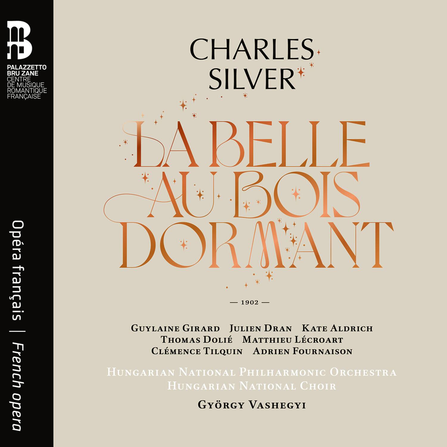 CHARLES SILVER  
DA BELLE AU BOIS DORMANT  
1902  

Guyline Girard  
Julien Dran  
Kate Aldrich  
Thomas Dolan  
Clémence Tilquin  
Adrien Fournaison  

Hungarian National Philharmonic Orchestra  
Hungarian National Choir  
György Vashegyi  

French opera
