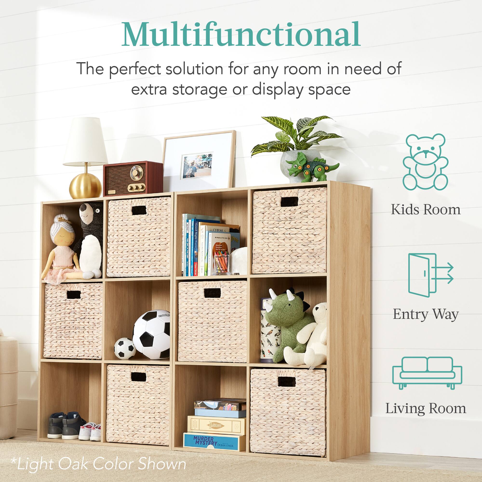 Multifunctional: The perfect solution for any room in need of extra storage or display space. 

- Kids Room
- Entry Way
- Living Room

*Light Oak Color Shown