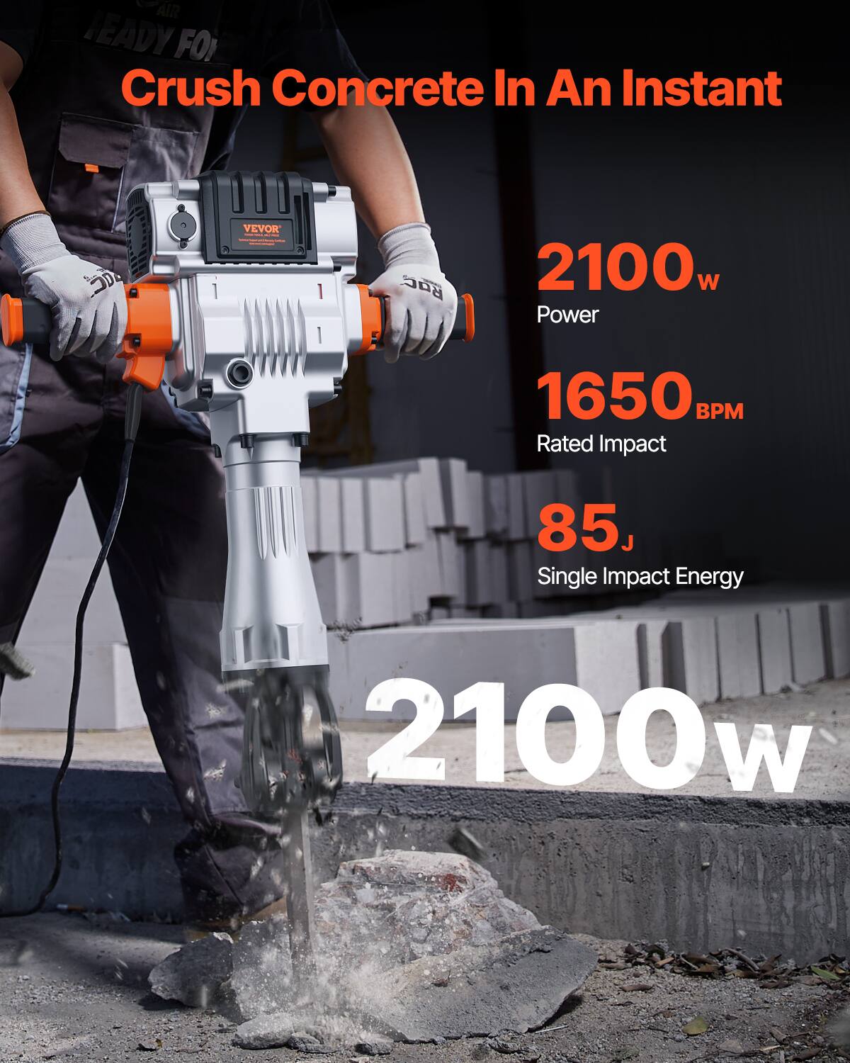 AIR READY FOR Crush Concrete In An Instant

VEVOR
2100w Power
1650g BPM Rated Impact
85J Single Impact Energy
2100w