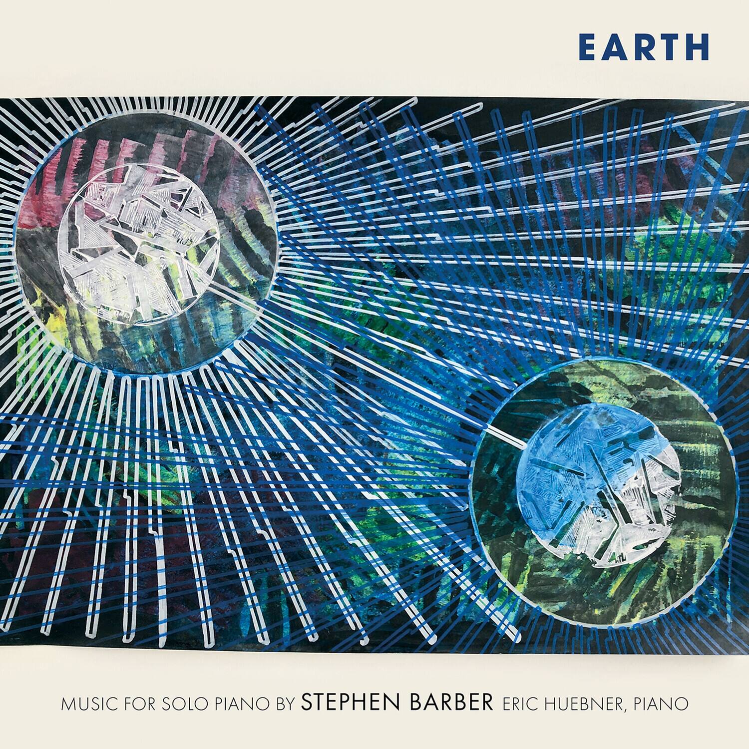 EARTH

MUSIC FOR SOLO PIANO BY STEPHEN BARBER  
ERIC HUEBNER, PIANO