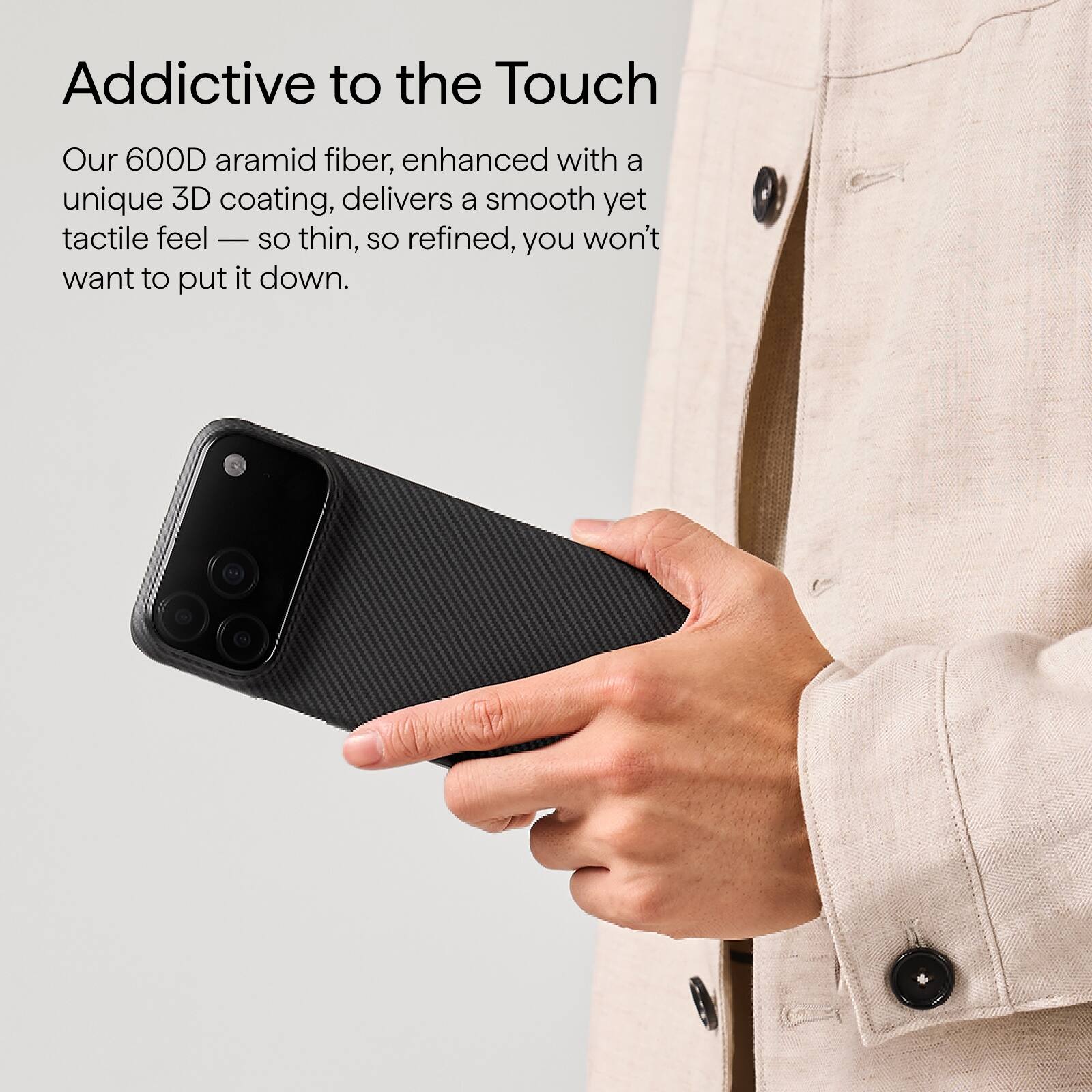 Addictive to the Touch

Our 600D aramid fiber, enhanced with a unique 3D coating, delivers a smooth yet tactile feel — so thin, so refined, you won't want to put it down.