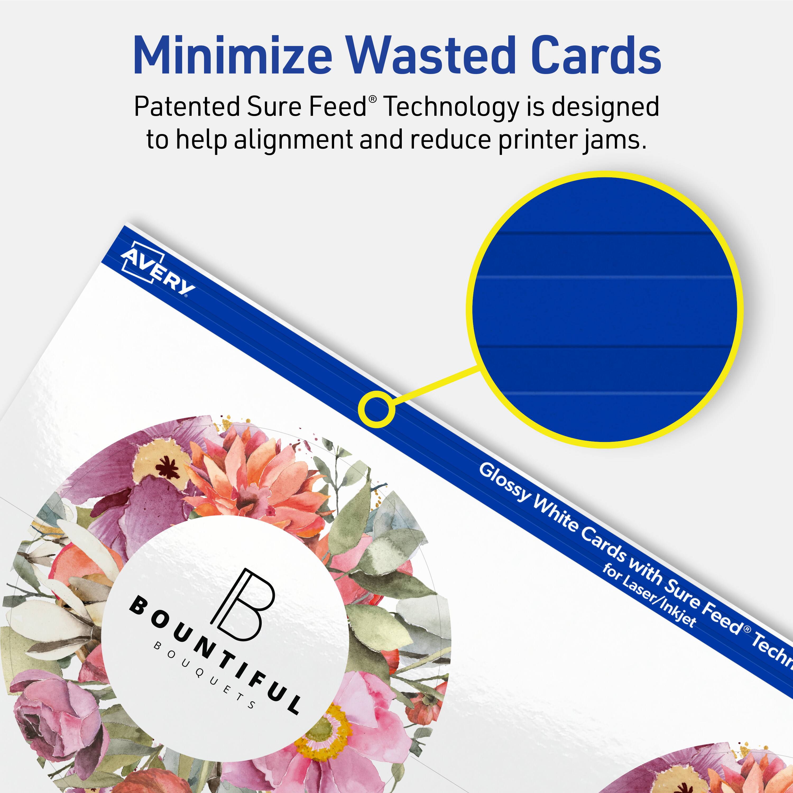 Minimize Wasted Cards

Patented Sure Feed® Technology is designed to help alignment and reduce printer jams.

Avery B Bouquets Glossy White Cards for Laser/Inkjet Sure Feed® Technology