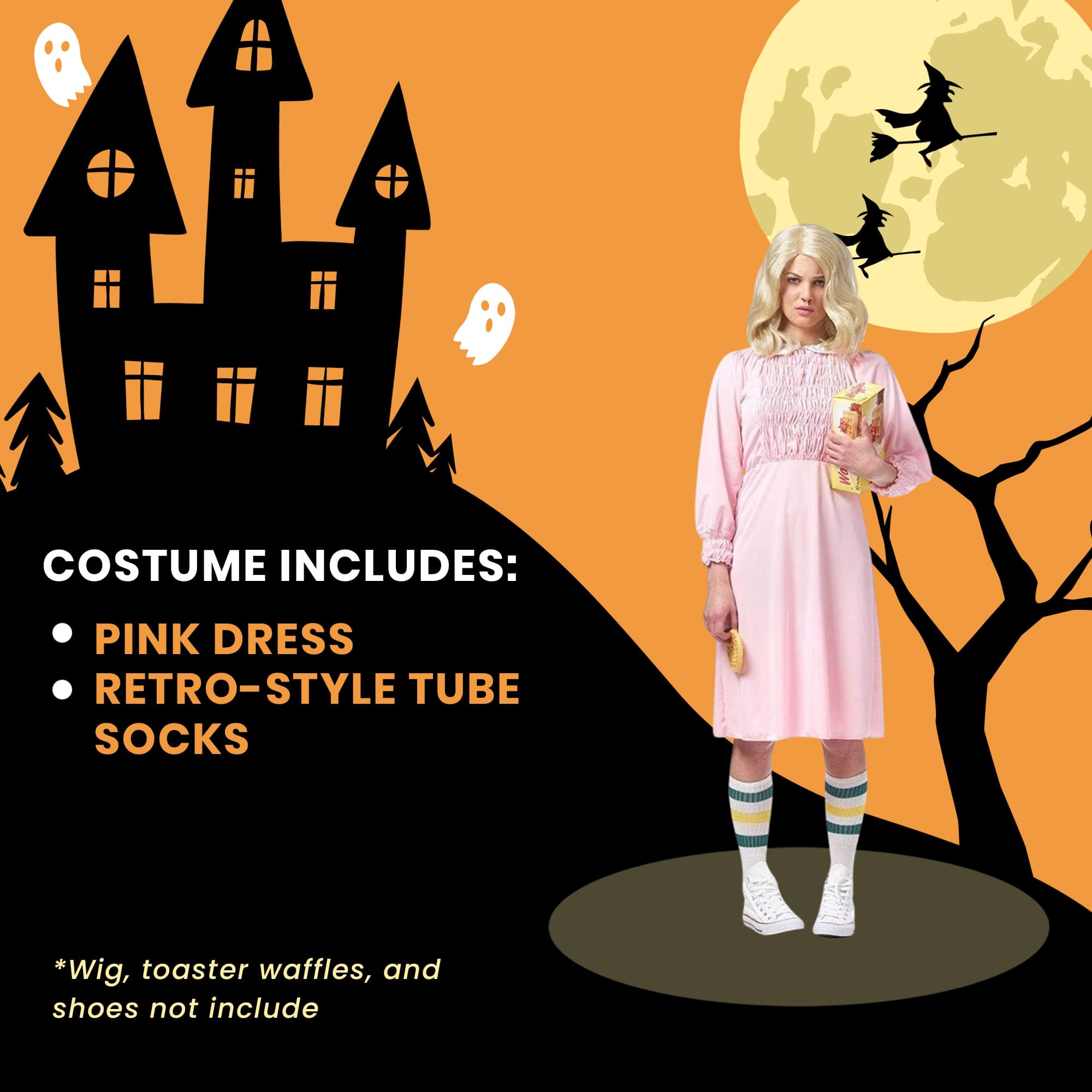 COSTUME INCLUDES:  
- PINK DRESS  
- RETRO-STYLE TUBE SOCKS  

*Wig, toaster waffles, and shoes not included