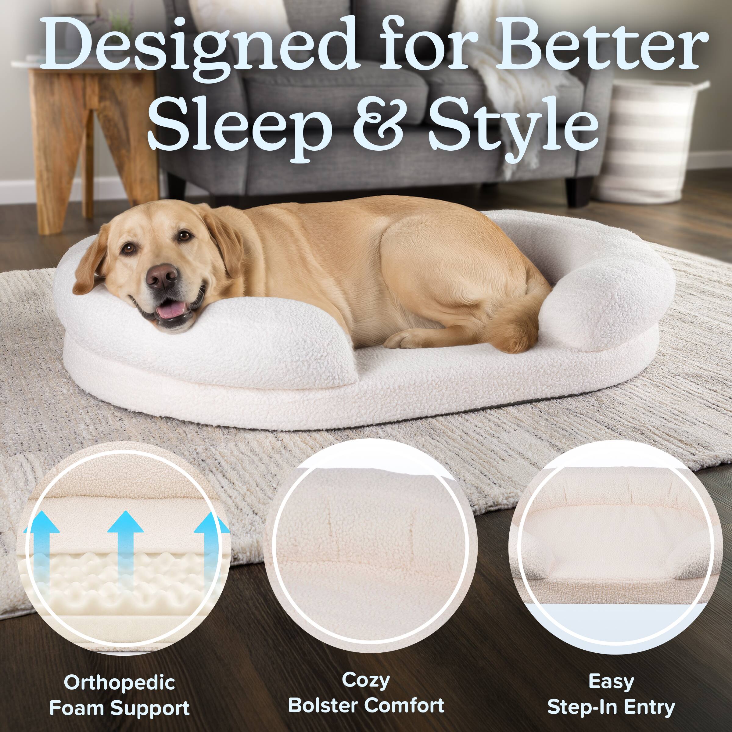 Designed for Better Sleep & Style

Orthopedic Foam Support

Cozy Bolster Comfort

Easy Step-In Entry