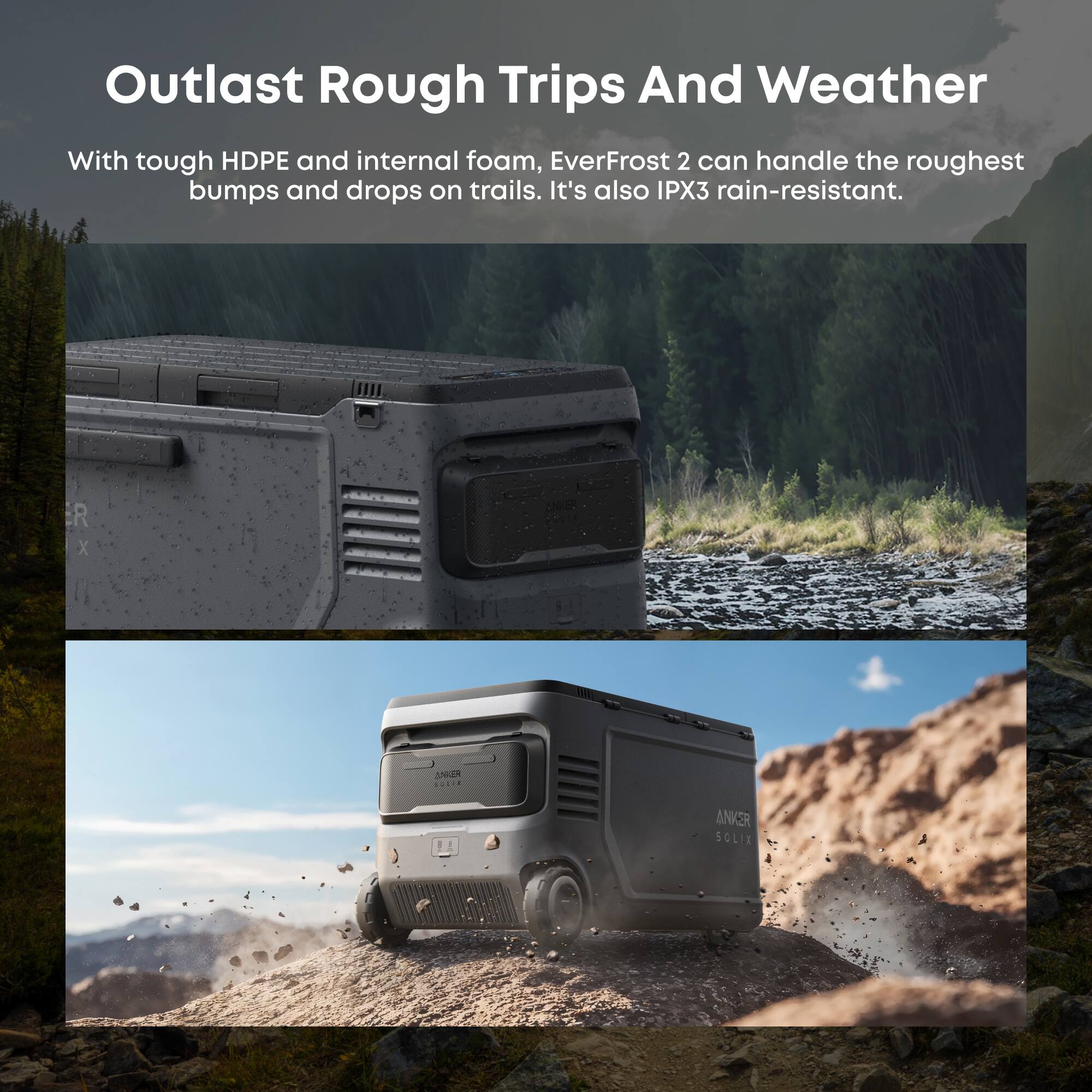 Outlast Rough Trips And Weather

With tough HDPE and internal foam, EverFrost 2 can handle the roughest bumps and drops on trails. It's also IPX3 rain-resistant.