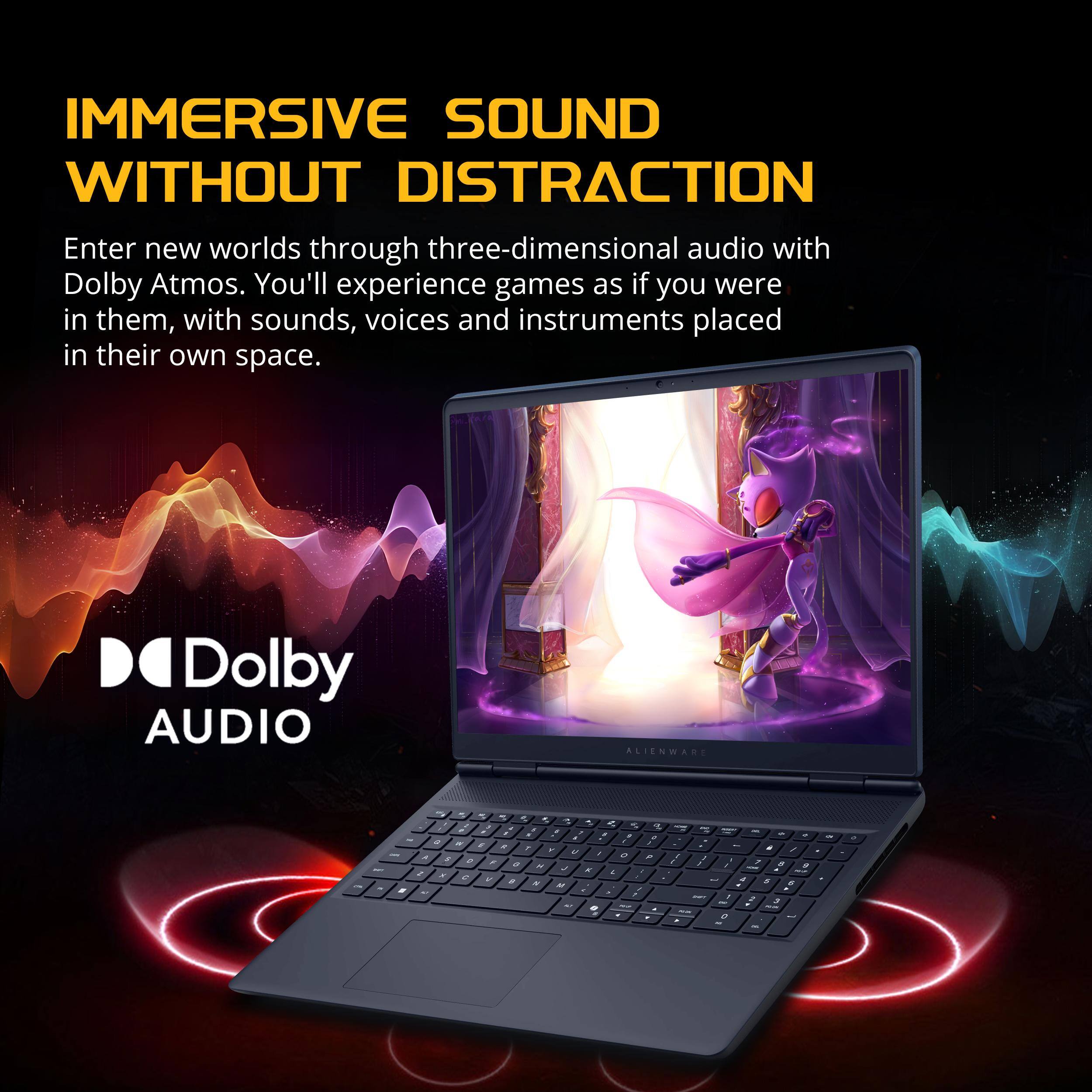 IMMERSIVE SOUND WITHOUT DISTRACTION

Enter new worlds through three-dimensional audio with Dolby Atmos. You'll experience games as if you were in them, with sounds, voices and instruments placed in their own space.

Dolby AUDIO

ALIENWARE