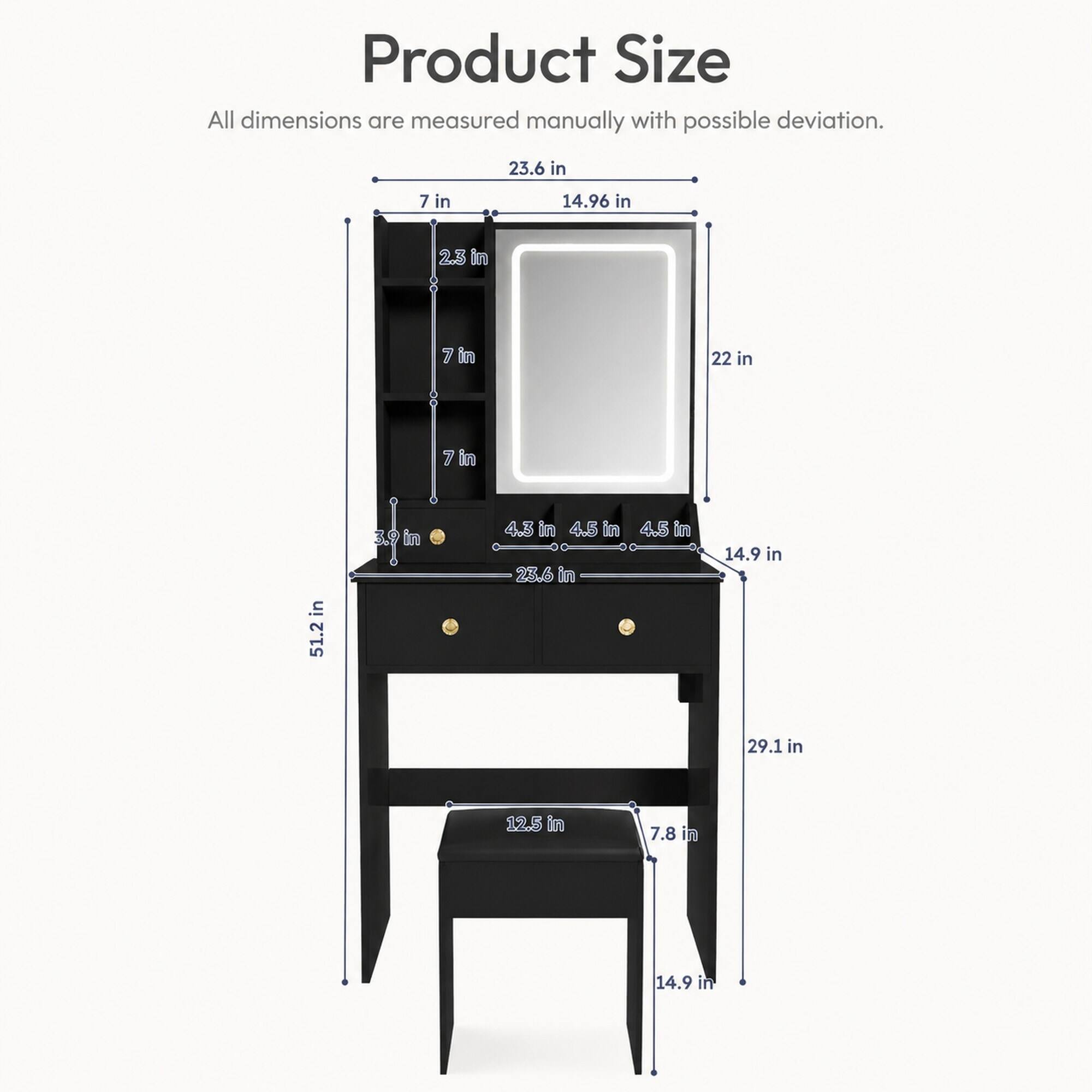 Product Size  
All dimensions are measured manually with possible deviation.  

- 23.6 in  
- 7 in  
- 14.96 in  
- 2.31 in  
- 7 in  
- 22 in  
- 7 in  
- 51.2 in  
- 3.9 in  
- 4.3 in  
- 4.5 in  
- 23.6 in  
- 4.5 in  
- 14.9 in  
- 29.1 in  
- 12.5 in  
- 7.8 in  
- 14.9 in