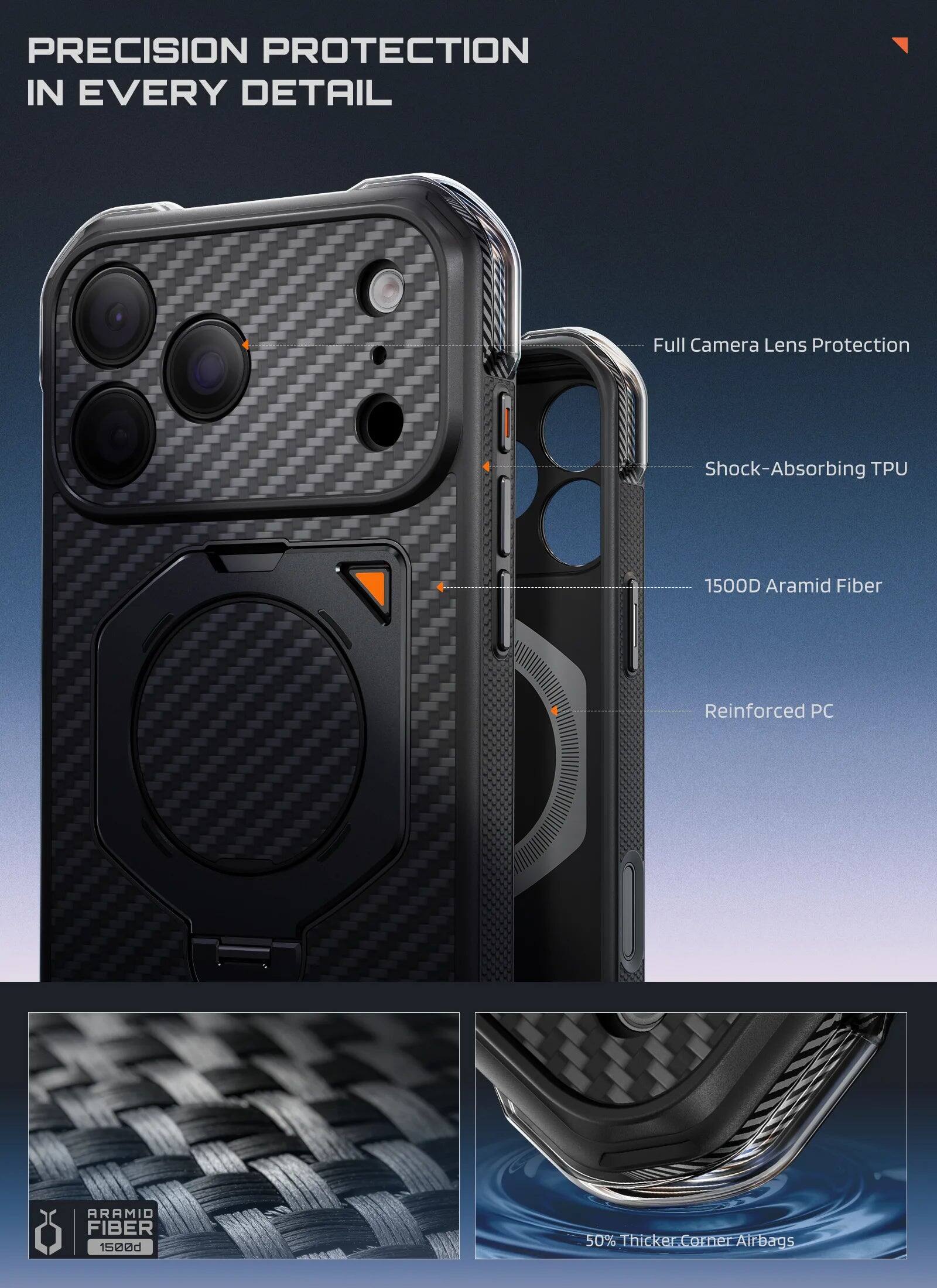 PRECISION PROTECTION IN EVERY DETAIL

Full Camera Lens Protection

Shock-Absorbing TPU

1500D Aramid Fiber

Reinforced PC

ARAMID FIBER 1500d

50% Thicker Corner Airbags