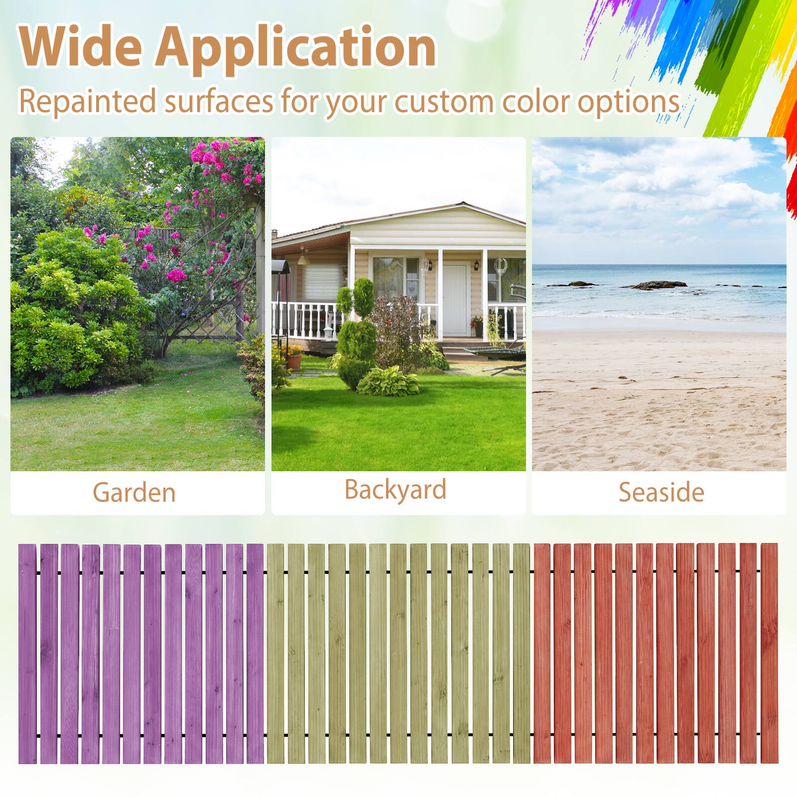 Wide Application  
Repainted surfaces for your custom color options  

Garden  
Backyard  
Seaside