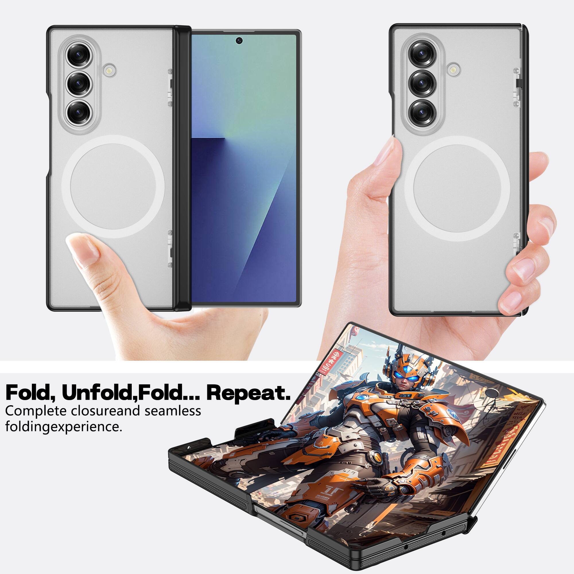 Fold, Unfold, Fold... Repeat.  
Complete closure and seamless folding experience.