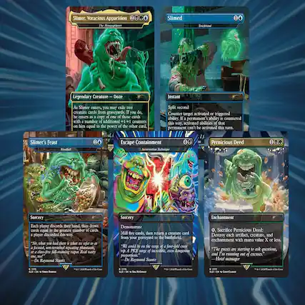 Slimer, Voracious Apparition
The Misteoplasm
Legendary Creature — Ooze
As Slimer enters, you may exile two Split second creature cards from graveyards. If you do, Counter activated or triggered target he enters copy of one of those cards If countered ability. permanent' ability with number of additional +1/+1 counters this abilities of that way, activated on him equal to the power of the other card. can' be activated this permanent turn.
Slimer's Feast
Escape Containment
Pernicious Deed
Windfall
Incarnation Technique
Sorcery
Each player discards their hand, then draws cards equal to the greatest number of cards player discarded this way.
"Sir that you had there what TEV refer to as a non-terminal repeating phantastit, class-five fall-roaming tupor Real nasty on too! Dr. Raymond Stants
Sorcery
Demonstrate
Mill five cards, then return creature card from your graveyard to the battlefield
"WE could be on the verge of a four-fold cross proportions, even dangerous one, too. A.P.K. surge of a rip. A.P.K. surge of a rip. A.P.K. surge of a rip. A