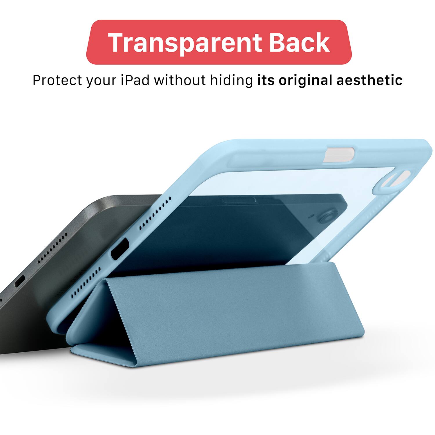 Transparent Back  
Protect your iPad without hiding its original aesthetic