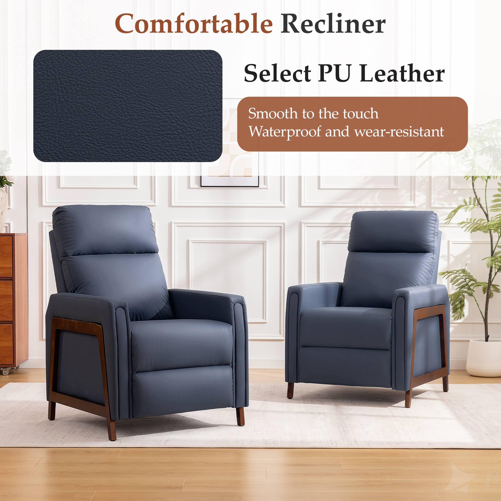Comfortable Recliner  
Select PU Leather  
Smooth to the touch  
Waterproof and wear-resistant