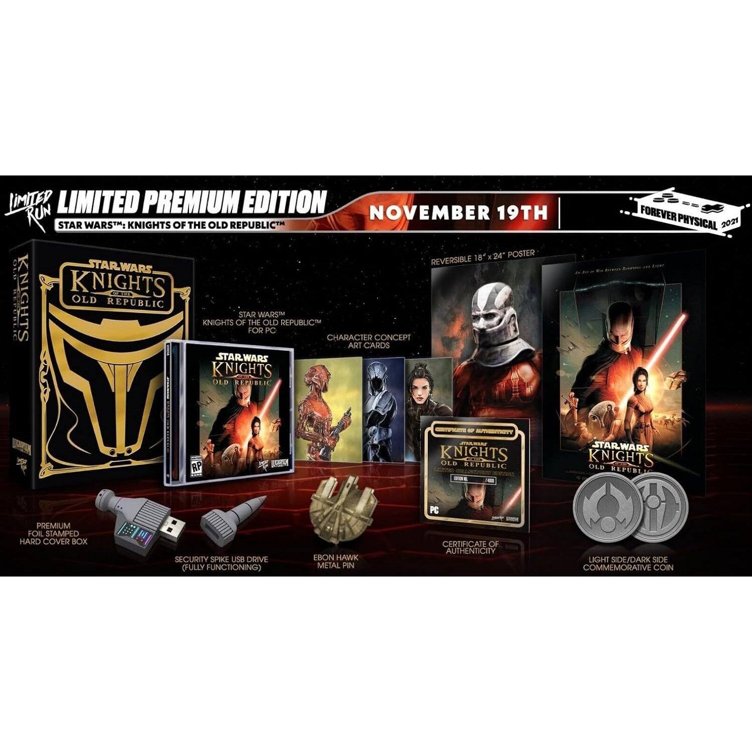 LIMITED PREMIUM EDITION  
NOVEMBER 19TH  
STAR WARS™ KNIGHTS OF THE OLD REPUBLIC™  

- REVERSIBLE 16" x 24" POSTER  
- CHARACTER CONCEPT ART CARDS  
- PREMIUM FOIL STAMPED HARD COVER BOX  
- SECURITY SPIKE USB DRIVE (FULLY FUNCTIONING)  
- EBON HAWK METAL PIN  
- CERTIFICATE OF AUTHENTICITY  
- LIGHT SIDE/DARK SIDE COMMEMORATIVE COIN