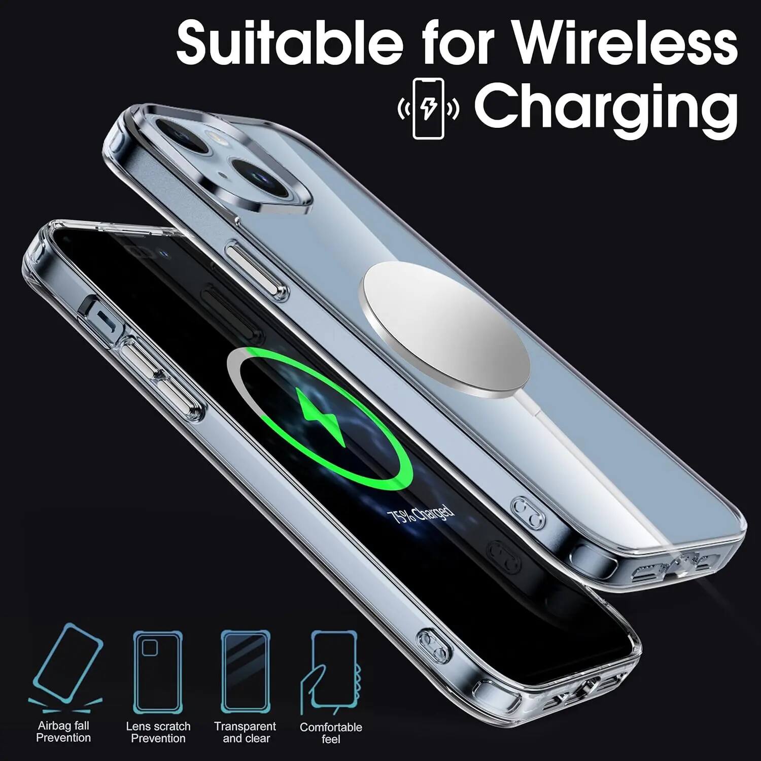 Suitable for Wireless Charging

75% Charged

Airbag fall Prevention

Lens scratch Prevention

Transparent and clear

Comfortable feel