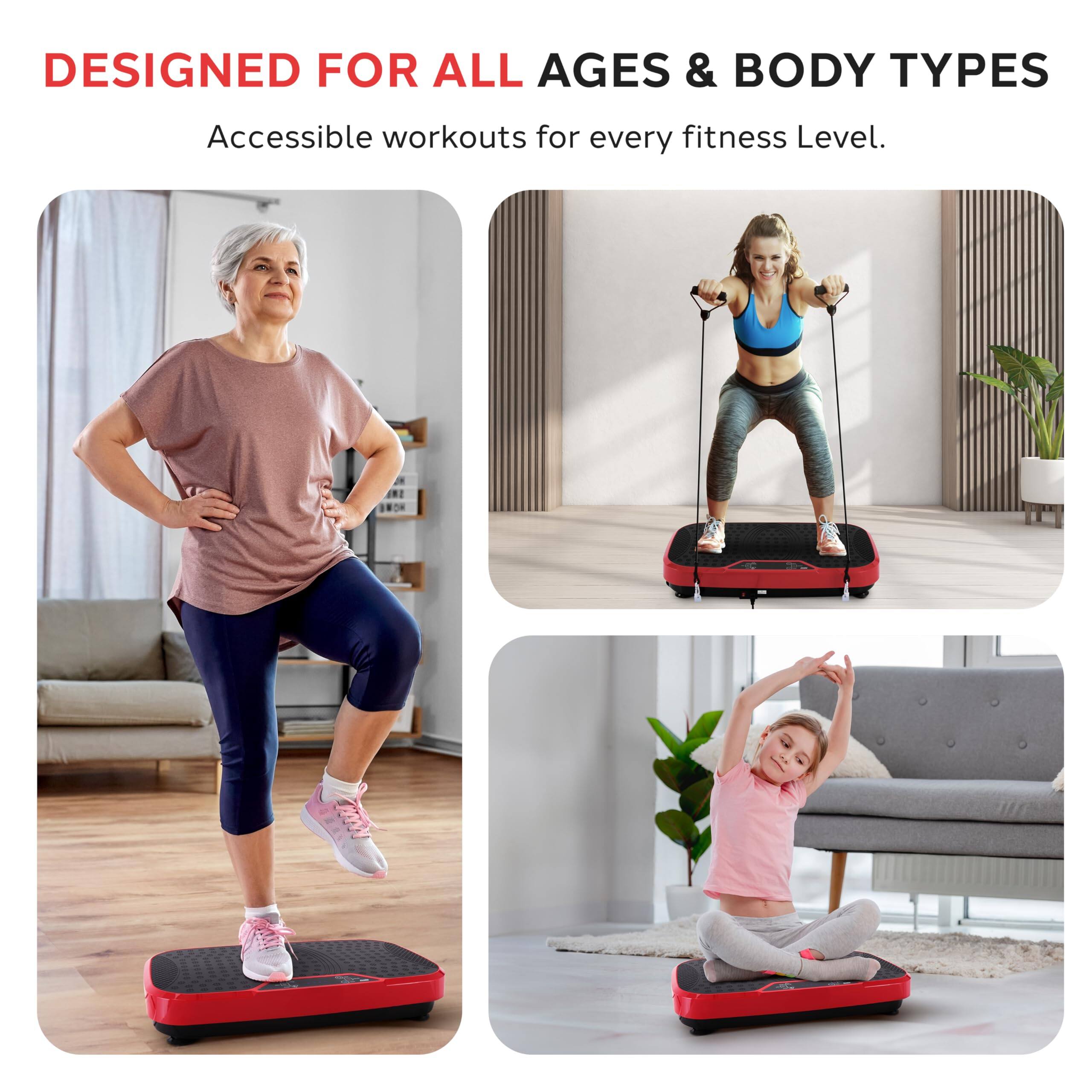 DESIGNED FOR ALL AGES & BODY TYPES  
Accessible workouts for every fitness level.