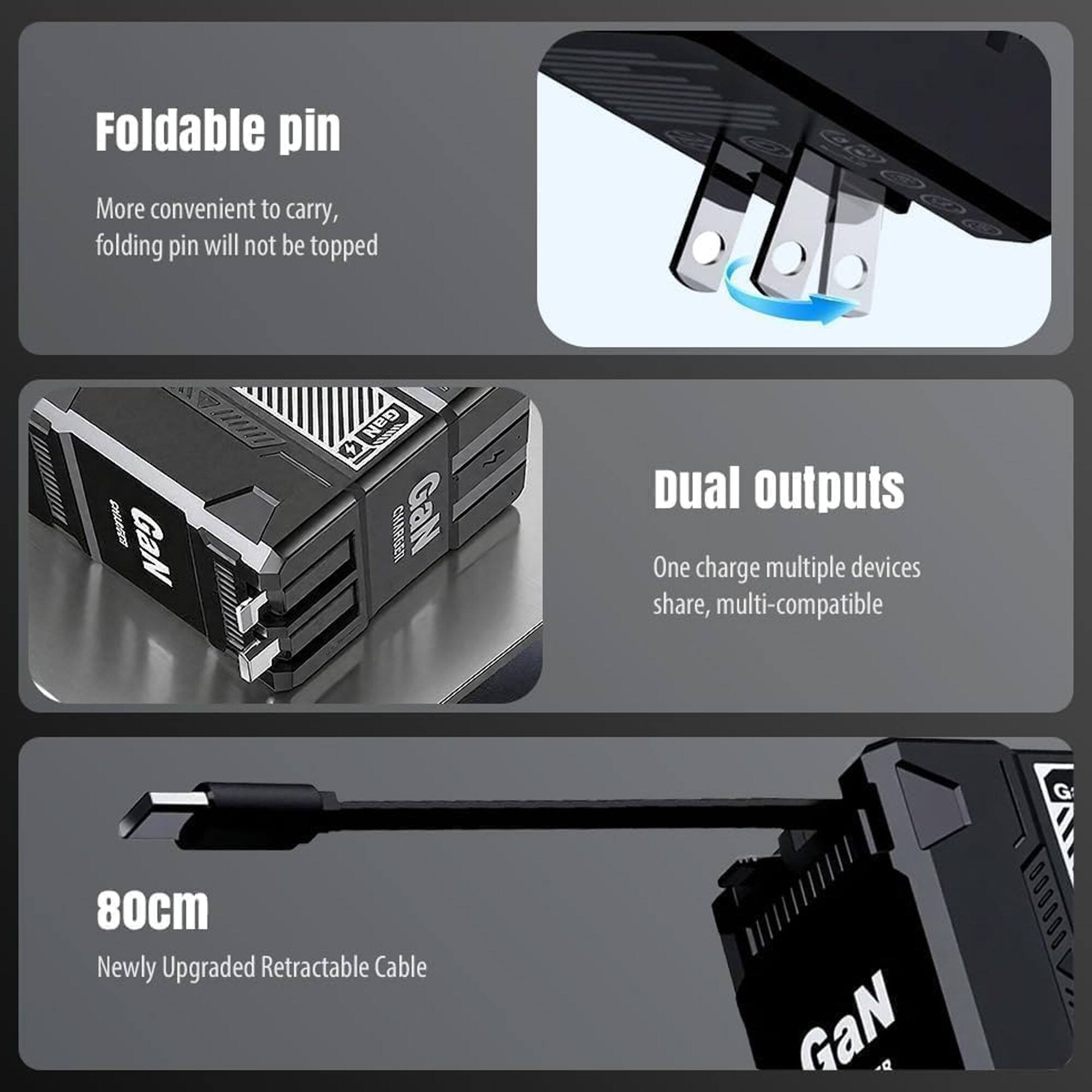 Foldable pin  
More convenient to carry, folding pin will not be topped  

Dual outputs  
One charge multiple devices share, multi-compatible  

80cm  
Newly Upgraded Retractable Cable
