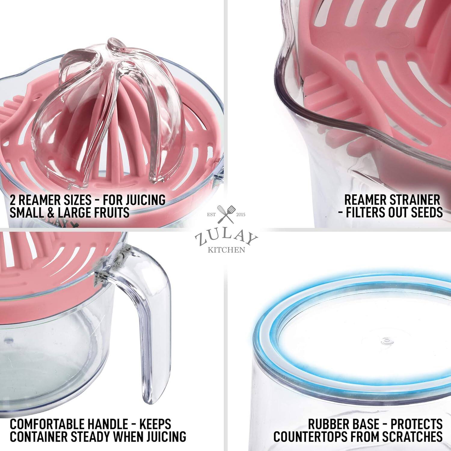 2 Reamer Sizes - For Juicing Small & Large Fruits

Reamer Strainer - Filters Out Seeds

Comfortable Handle - Keeps Container Steady When Juicing

Rubber Base - Protects Countertops From Scratches