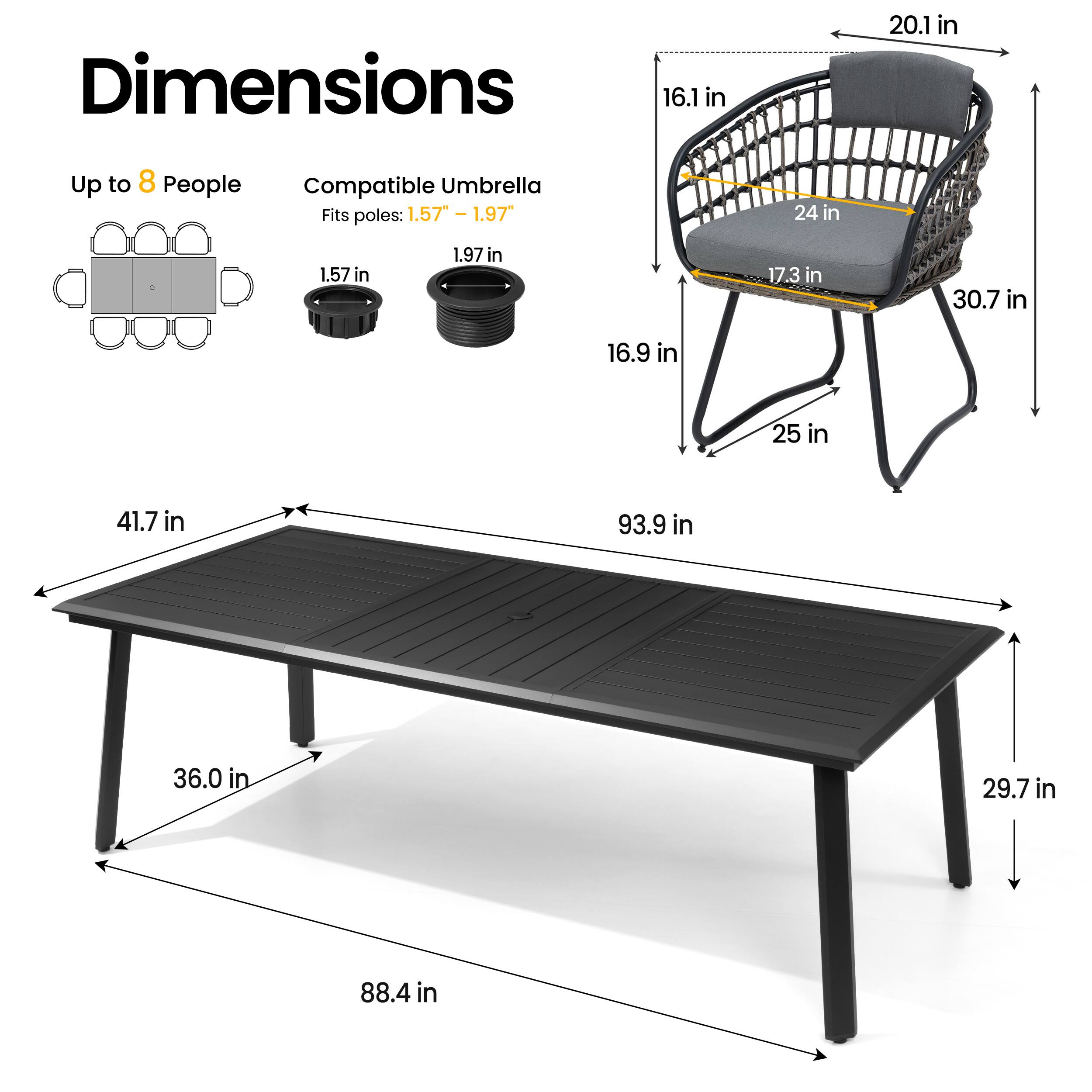 Dimensions: 16.1 in x 20.1 in  
Up to 8 People  
Compatible Umbrella: Fits poles: 1.57" - 1.97"  
1.57 in x 1.97 in  
17.3 in x 30.7 in  
16.9 in x 25 in  
41.7 in x 93.9 in  
36.0 in x 29.7 in  
88.4 in