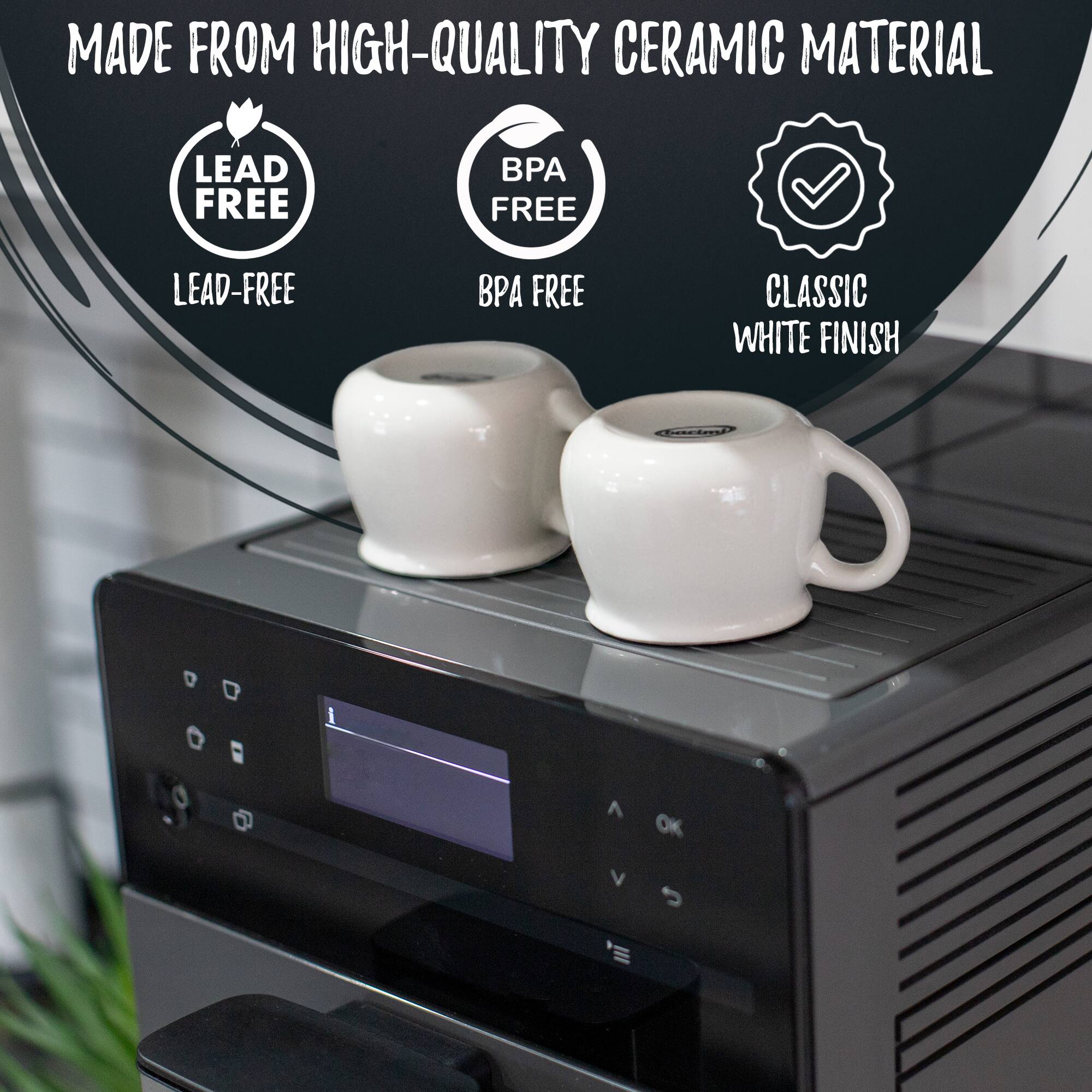 MADE FROM HIGH-QUALITY CERAMIC MATERIAL  
LEAD FREE  
BPA FREE  
LEAD-FREE  
BPA FREE  
CLASSIC WHITE FINISH