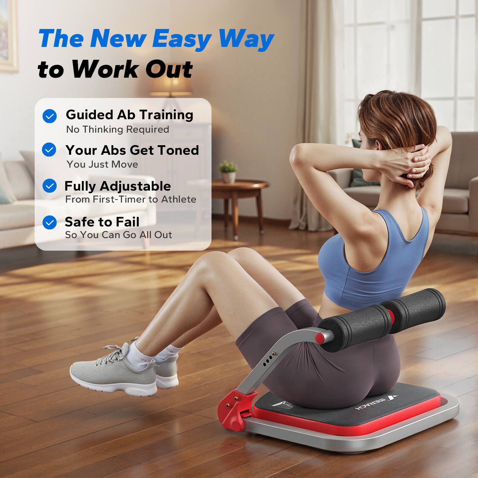 The New Easy Way to Work Out

- Guided Ab Training
  - No Thinking Required

- Your Abs Get Toned
  - You Just Move

- Fully Adjustable
  - From First-Timer to Athlete

- Safe to Fail
  - So You Can Go All Out