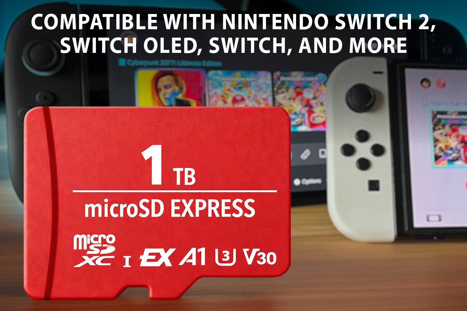 COMPATIBLE WITH NINTENDO SWITCH 2, SWITCH OLED, SWITCH, AND MORE

1 TB microSD EXPRESS

microSDXC I EX A1 U3 V30