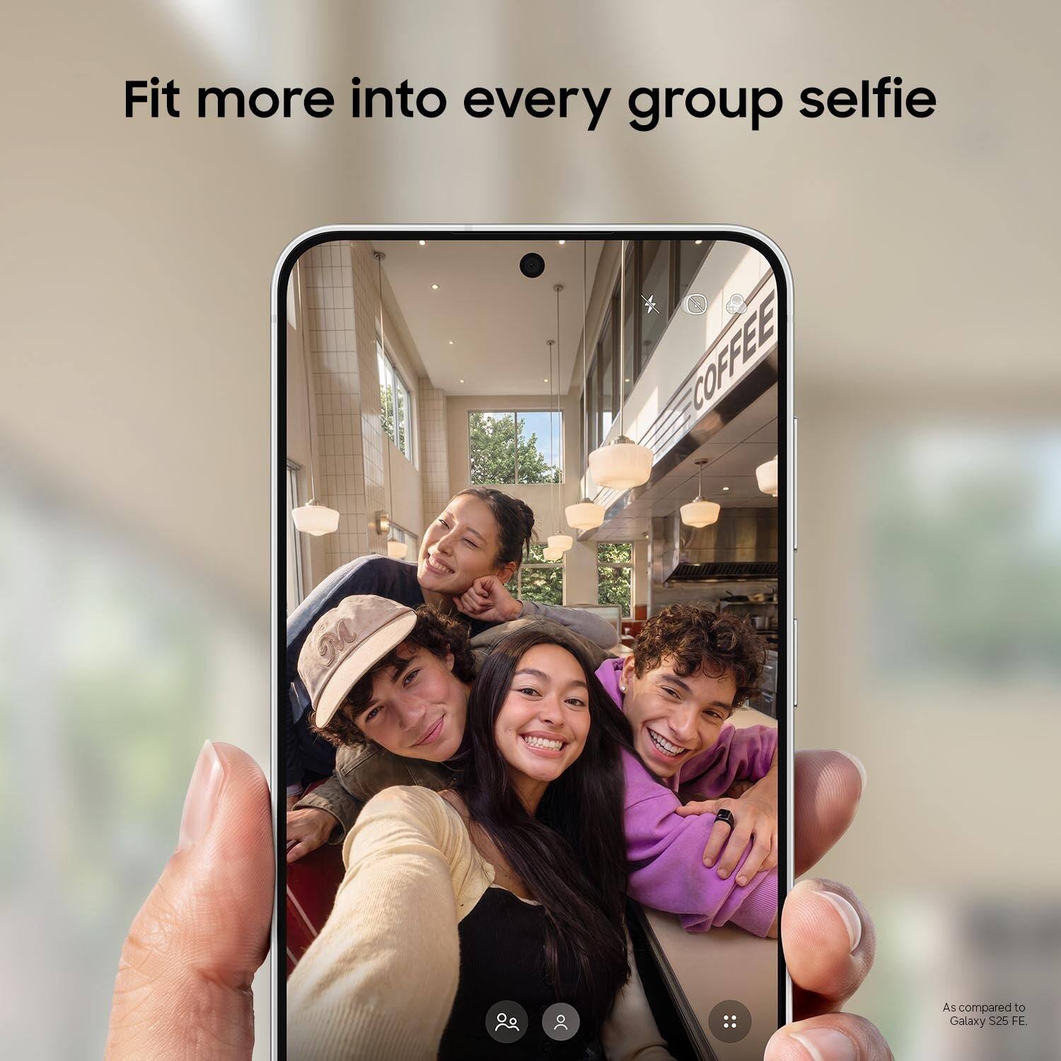 Fit more into every group selfie

As compared to Galaxy S25 FE.