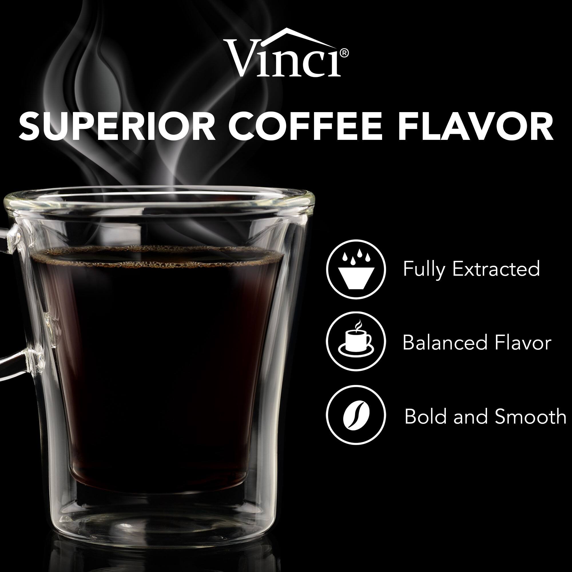 Vinci®  
SUPERIOR COFFEE FLAVOR  
Fully Extracted  
Balanced Flavor  
Bold and Smooth