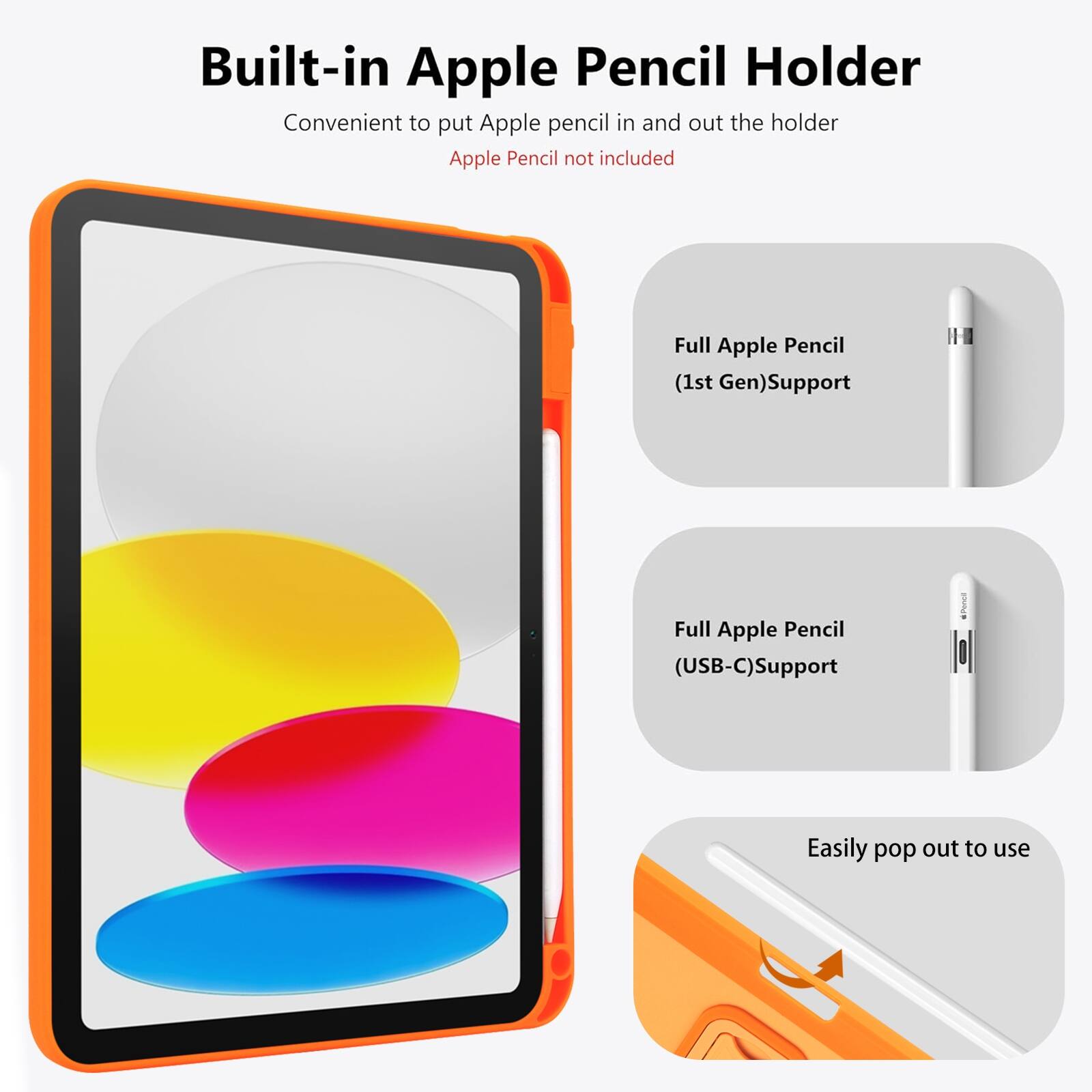 Built-in Apple Pencil Holder  
Convenient to put Apple pencil in and out the holder  
Apple Pencil not included  

Full Apple Pencil (1st Gen) Support  
Full Apple Pencil (USB-C) Support  
Easily pop out to use