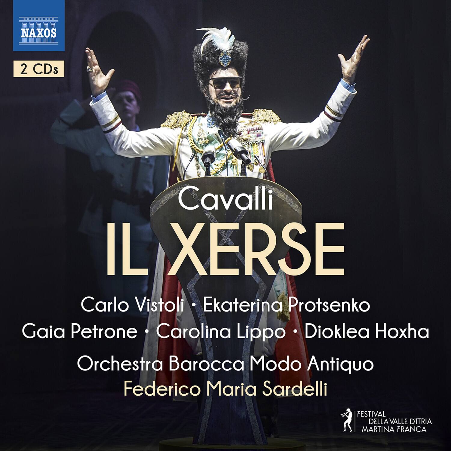 Cavalli  
IL XERSE  

Carlo Vistoli • Ekaterina Protsenko  
Gaia Petrone • Carolina Lippo • Dioklea Hoxha  
Orchestra Barocca Modo Antiquo  
Federico Maria Sardelli  

FESTIVAL DELLA VALLE D'ITRIA  
MARTINA FRANCA  

NAXOS  
2 CDs