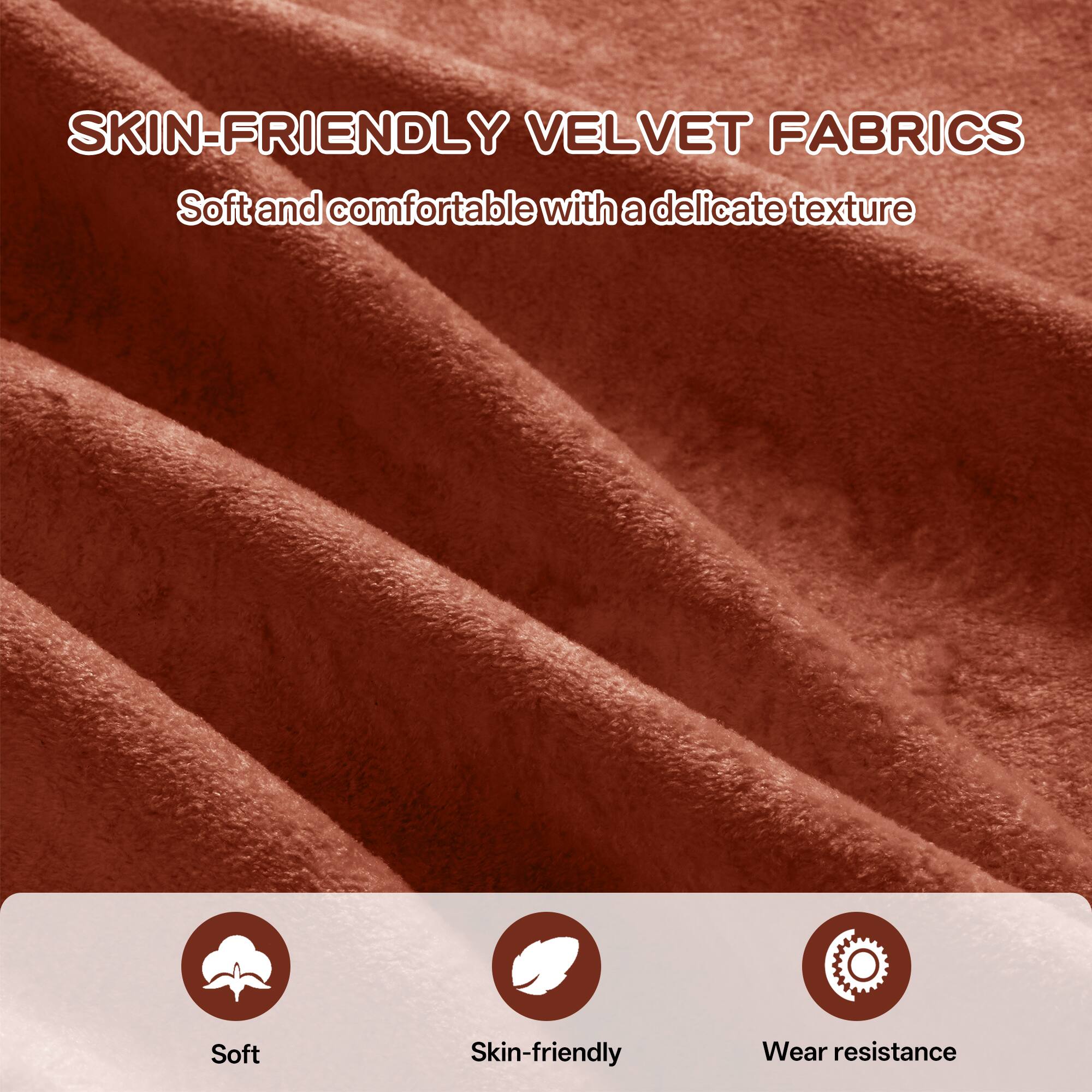 SKIN-FRIENDLY VELVET FABRICS  
Soft and comfortable with a delicate texture  

Soft  
Skin-friendly  
Wear resistance