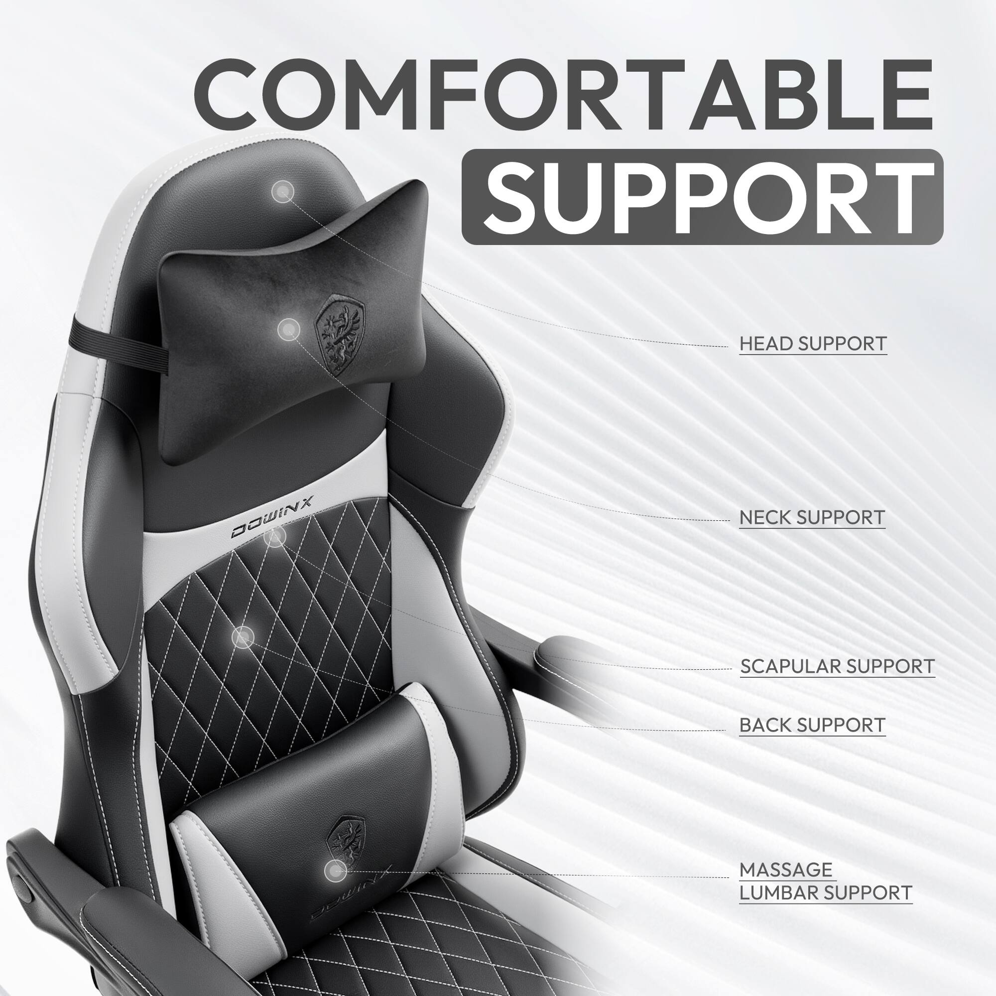 COMFORTABLE SUPPORT  
HEAD SUPPORT  
NECK SUPPORT  
SCAPULAR SUPPORT  
BACK SUPPORT  
MASSAGE  
LUMBAR SUPPORT