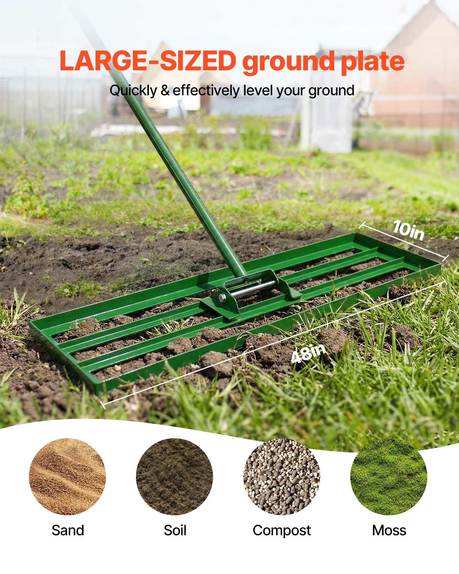 LARGE-SIZED ground plate  
Quickly & effectively level your ground  

10in  
48in  

Sand  
Soil  
Compost  
Moss