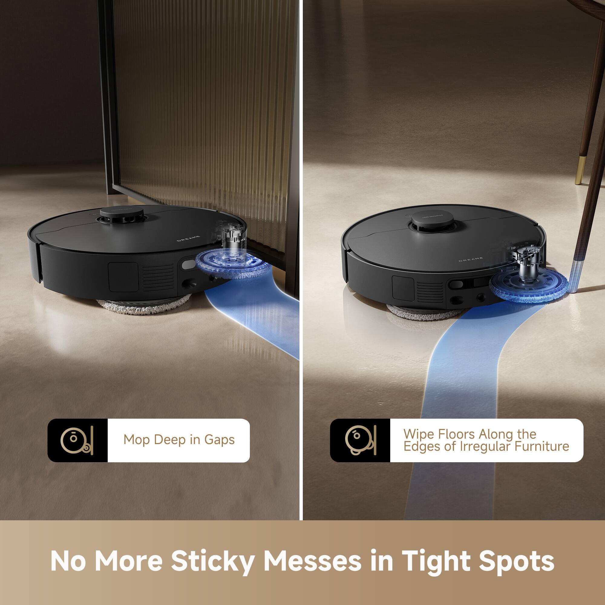 Mop Deep in Gaps

Wipe Floors Along the Edges of Irregular Furniture

No More Sticky Messes in Tight Spots