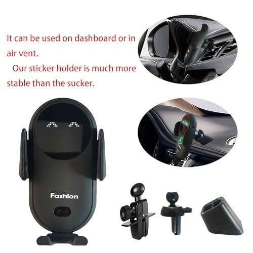 It can be used on dashboard or in air vent.  
Our sticker holder is much more stable than the sucker.  
Fashion