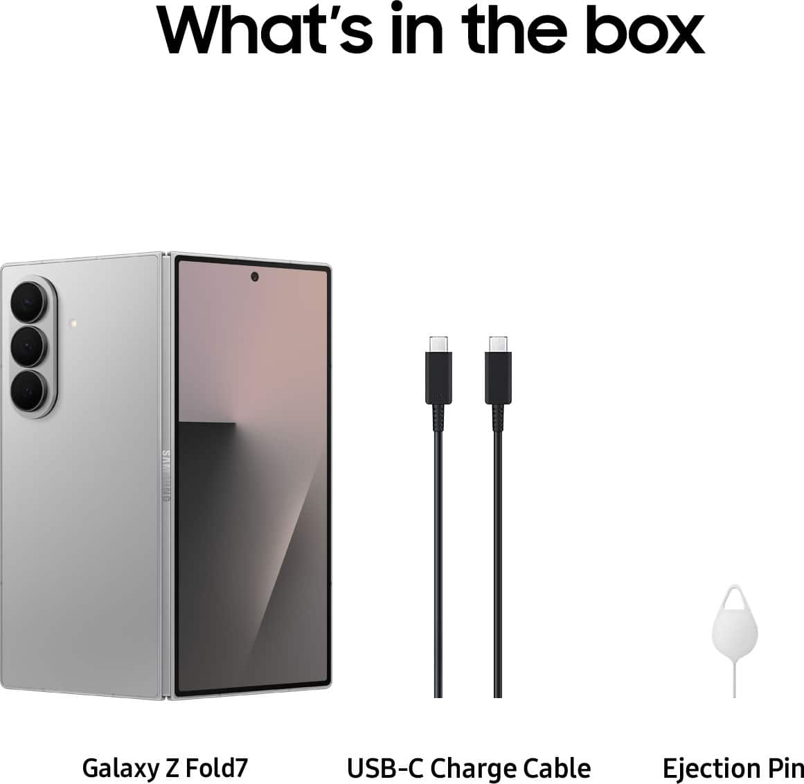 What's in the box: Galaxy Z Fold7, USB-C Charge Cable, Ejection Pin
