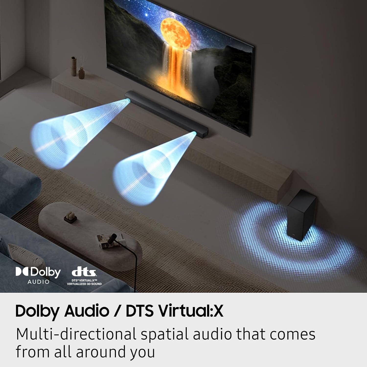 Dolby Audio / DTS Virtual:X  
Multi-directional spatial audio that comes from all around you