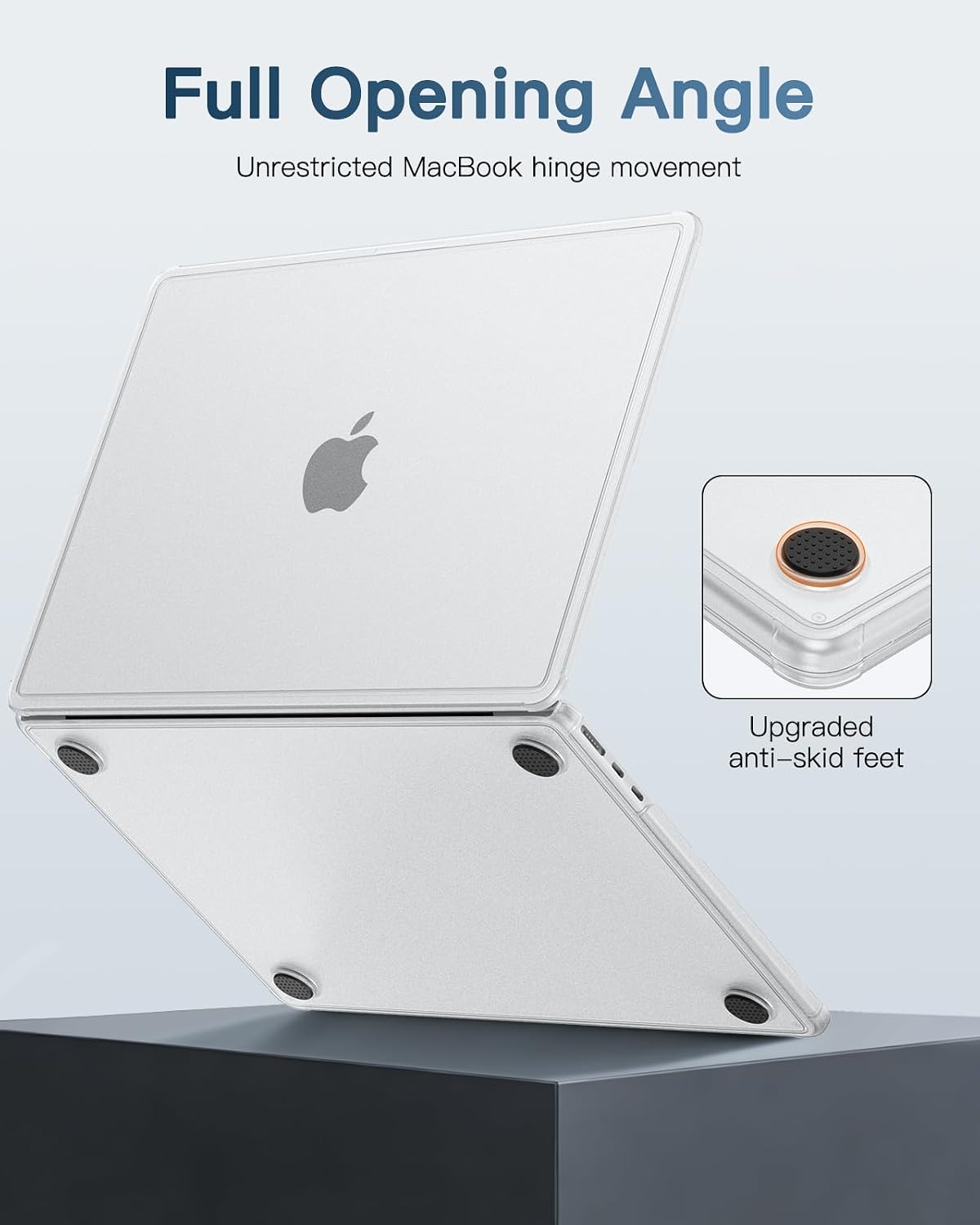 Full Opening Angle  
Unrestricted MacBook hinge movement  

Upgraded anti-skid feet