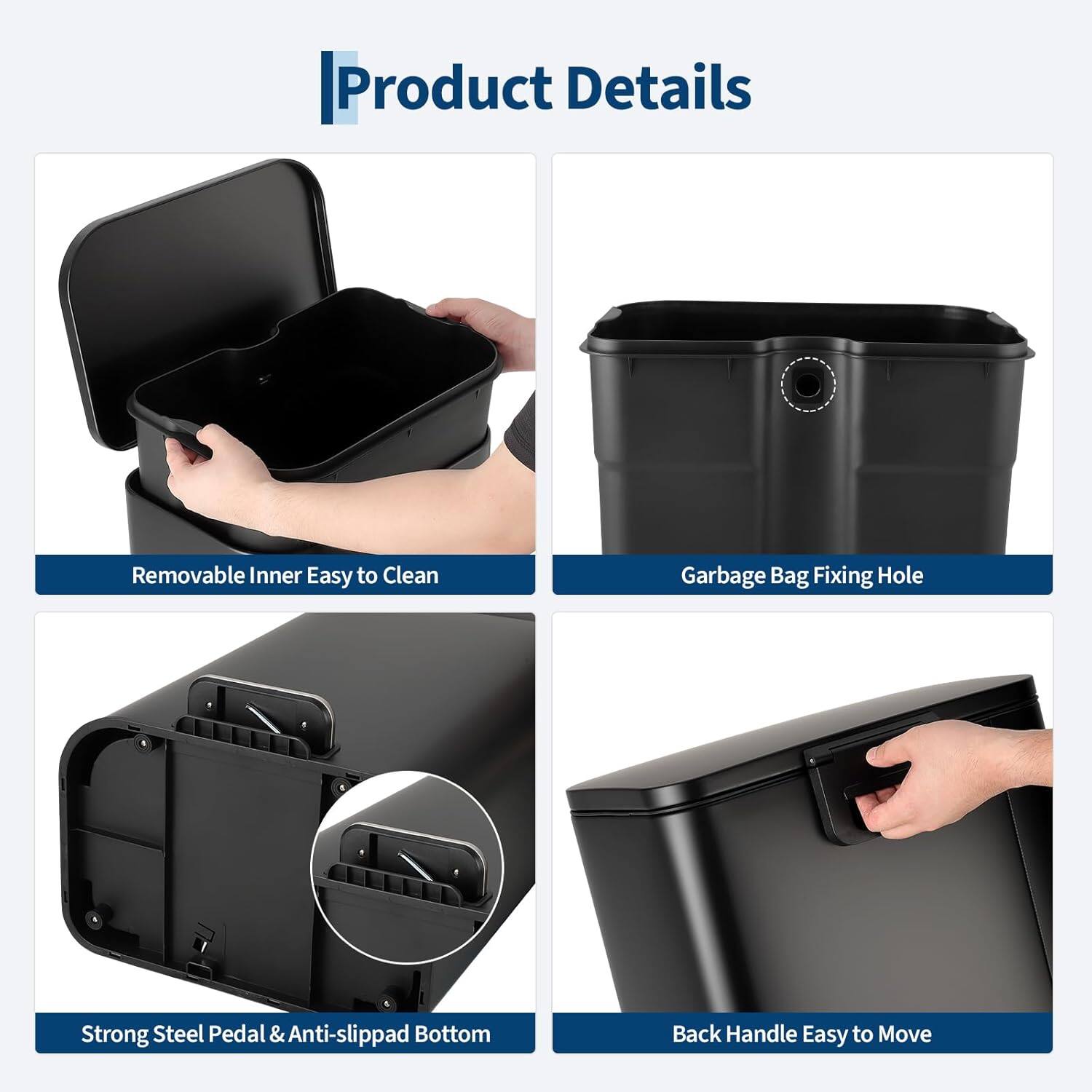 Product Details

- Removable Inner Easy to Clean
- Garbage Bag Fixing Hole
- Strong Steel Pedal & Anti-slippad Bottom
- Back Handle Easy to Move