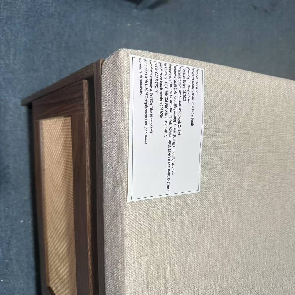 Furniture Flammability  
Complies with U.S. CPSC requirements for upholstered products.  
Products comply with TSCA VI Title standards.  
TPC#: CARB TPC 47  
Production batch number: 20250501  

HEZHOU CITY, Importer:  
Address: No. 58 HUDIE GUANGXI STATION, Nancao PROVINCE, DAGUISHAN age, Jiangyin P.R. CHINA FOREST Fuqing, Town, FARM, DISTRICT BABU TOWN RENYI Fujian, China  
Manufacturer: Fuzhou Xida Woodwork Co., Ltd  
Product Date: 05/2025  
Country Origin: China  
Product Name: Rattan Front Entry Bench  
Model: DY2SLB01