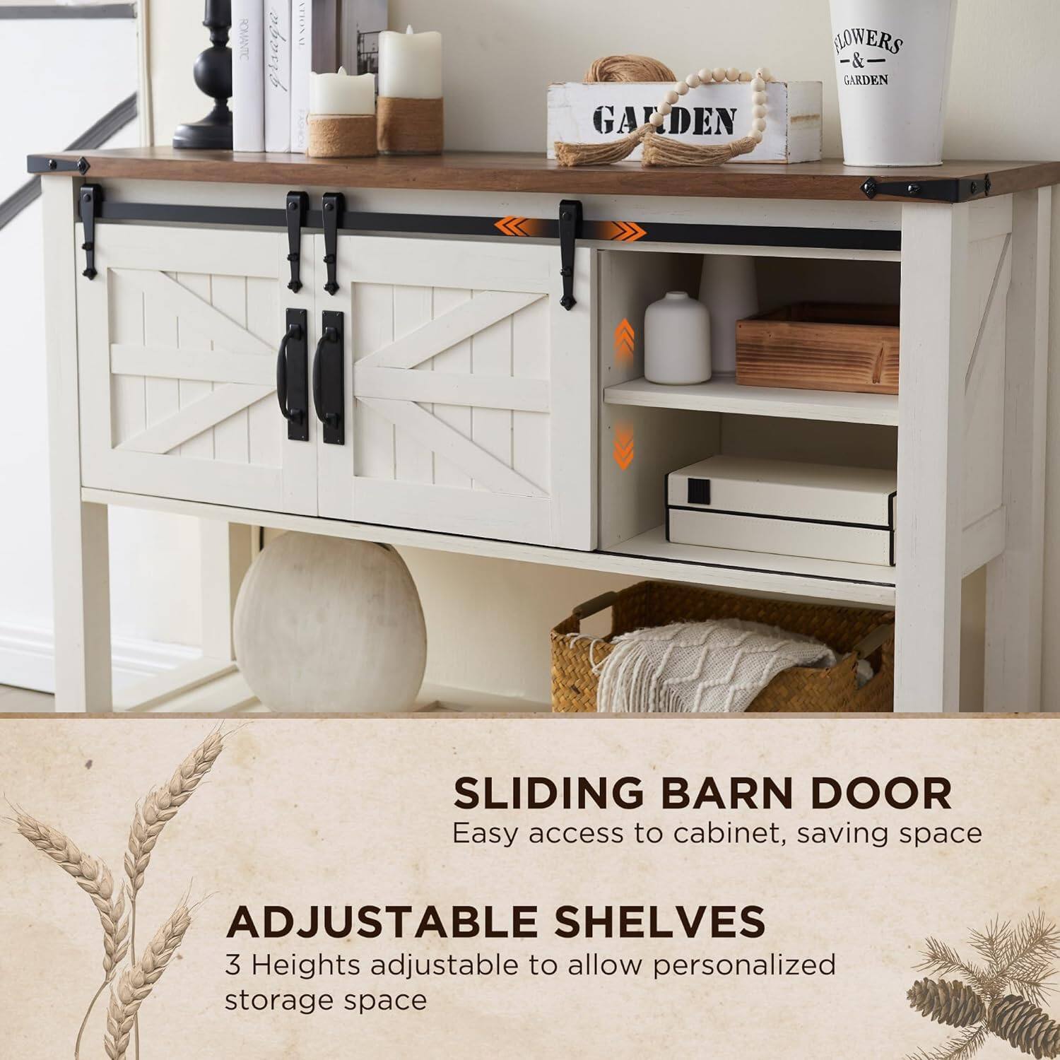 **SLIDING BARN DOOR**  
Easy access to cabinet, saving space

**ADJUSTABLE SHELVES**  
3 Heights adjustable to allow personalized storage space