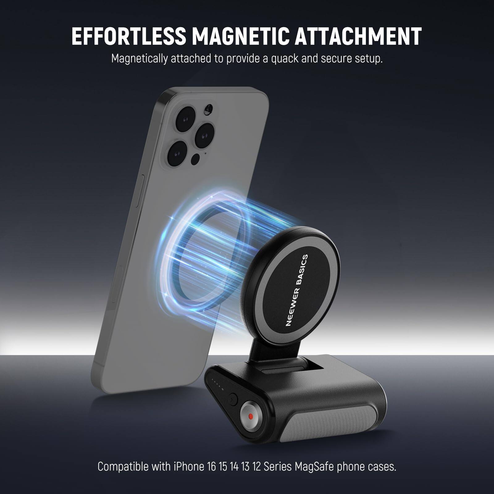 EFFORTLESS MAGNETIC ATTACHMENT  
Magnetically attached to provide a quick and secure setup.  

BASICS  
NEEWER Compatible with iPhone 16 15 14 13 12 Series MagSafe phone cases.