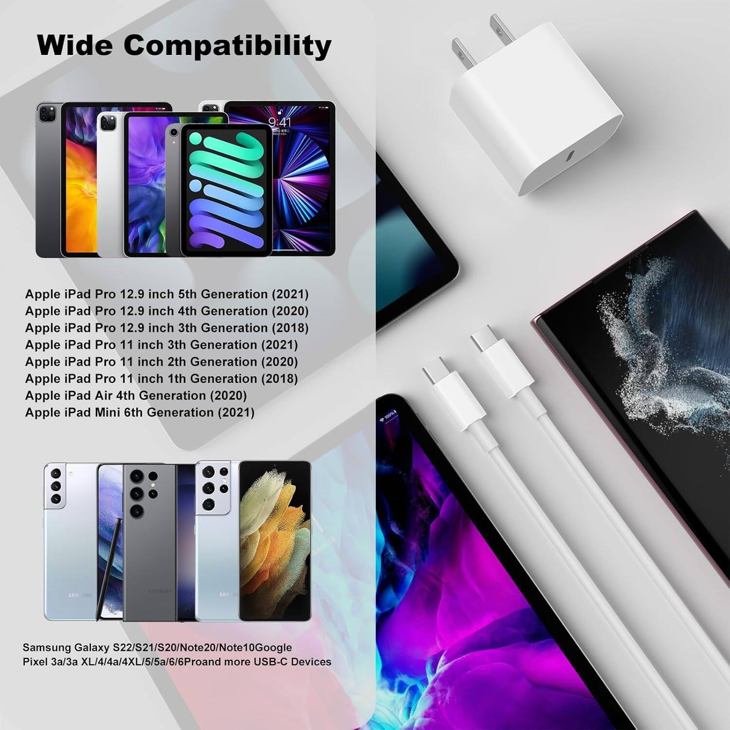 Wide Compatibility

Apple iPad Pro 12.9 inch 5th Generation (2021)
Apple iPad Pro 12.9 inch 4th Generation (2020)
Apple iPad Pro 12.9 inch 3rd Generation (2018)
Apple iPad Pro 11 inch 3rd Generation (2021)
Apple iPad Pro 11 inch 1st Generation (2018)
Apple iPad Air 4th Generation (2020)
Apple iPad Mini 6th Generation (2021)
Samsung Galaxy S22/S21/S20/Note20/Note10/Google Pixel 3a/3a XL/4/4a/4XL/5/5a/6/6Pro and more USB-C Devices