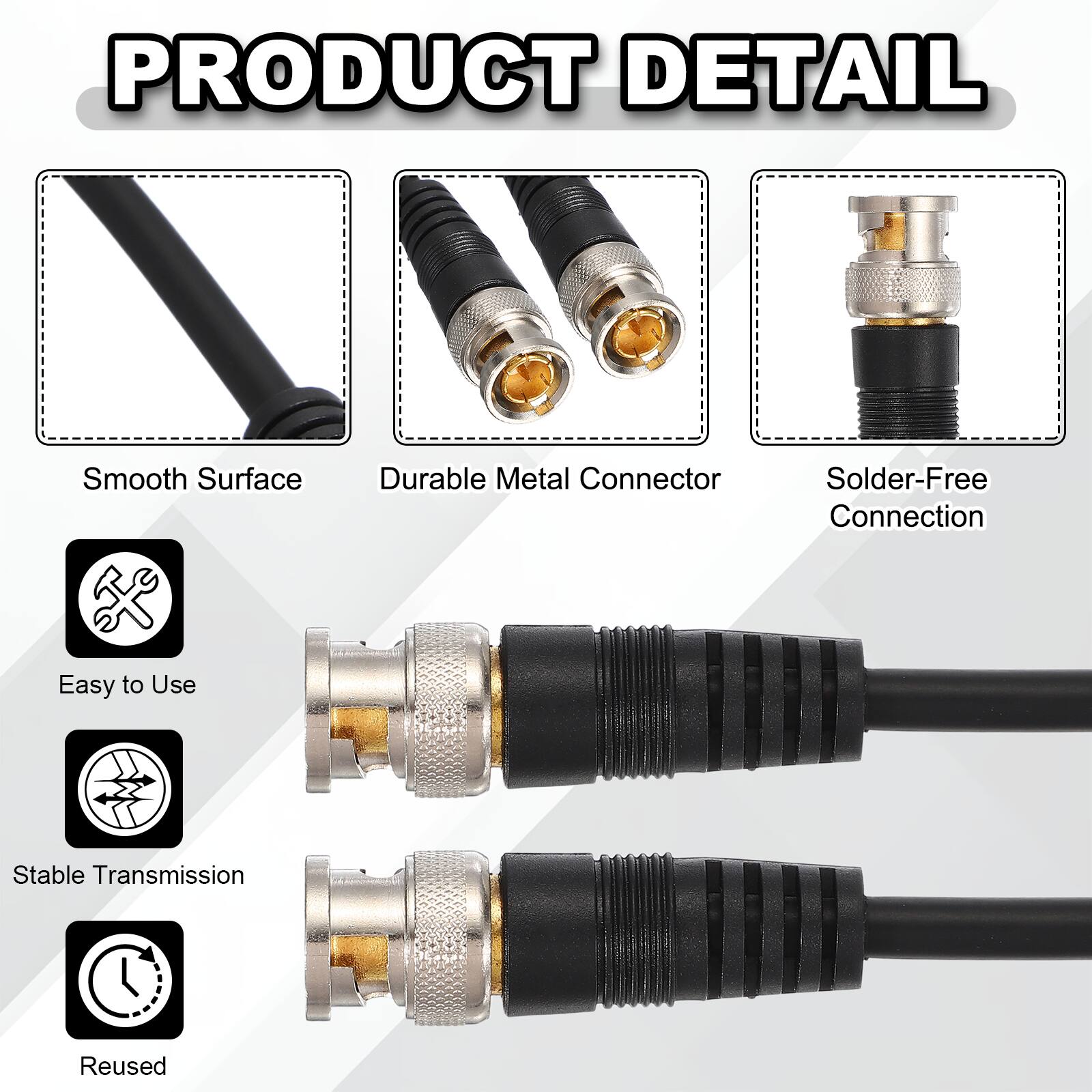PRODUCT DETAIL

- Smooth Surface
- Durable Metal Connector
- Solder-Free Connection
- Easy to Use
- Stable Transmission
- Reused